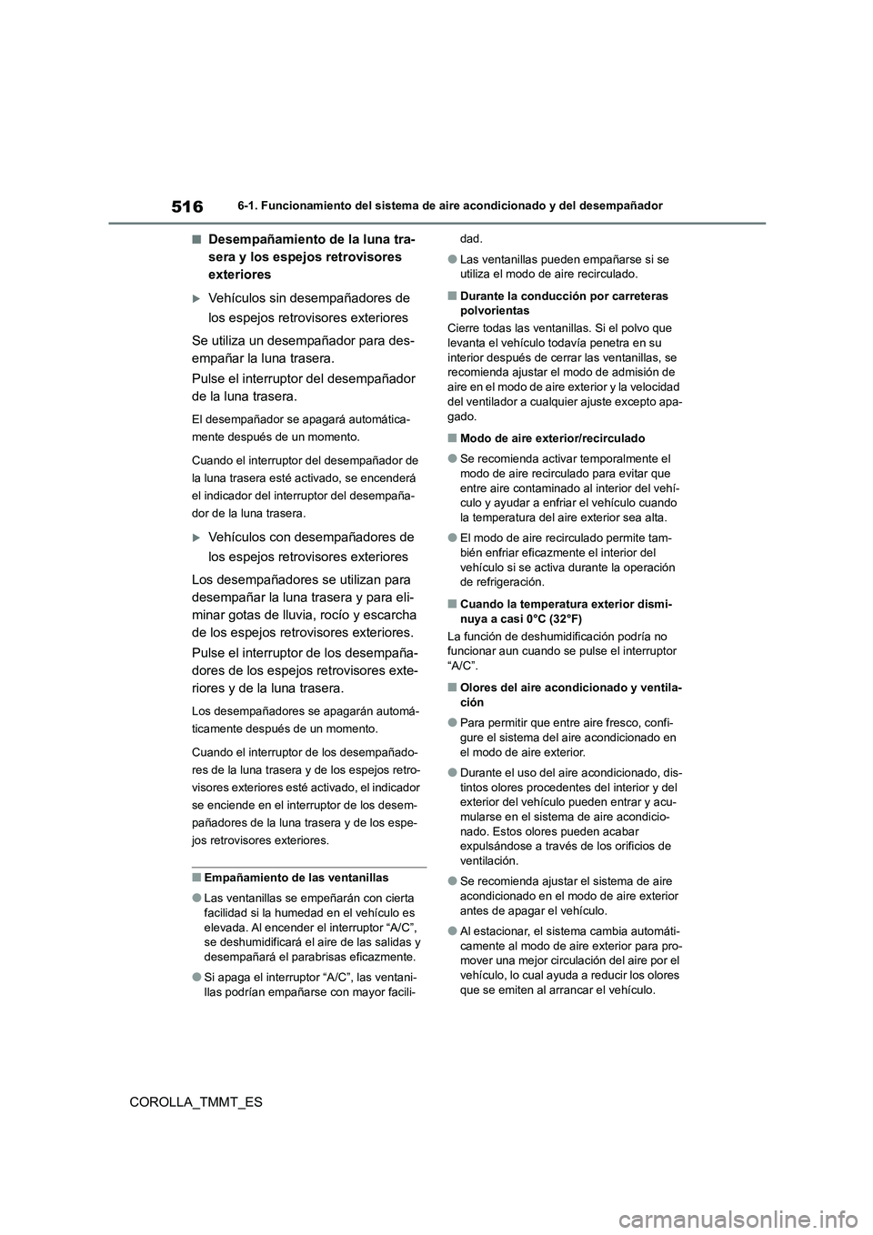 TOYOTA COROLLA 2021  Manual del propietario (in Spanish) 5166-1. Funcionamiento del sistema de aire acondicionado y del desempañador
COROLLA_TMMT_ES
■Desempañamiento de la luna tra- 
sera y los espejos retrovisores 
exteriores
Vehículos sin desempa