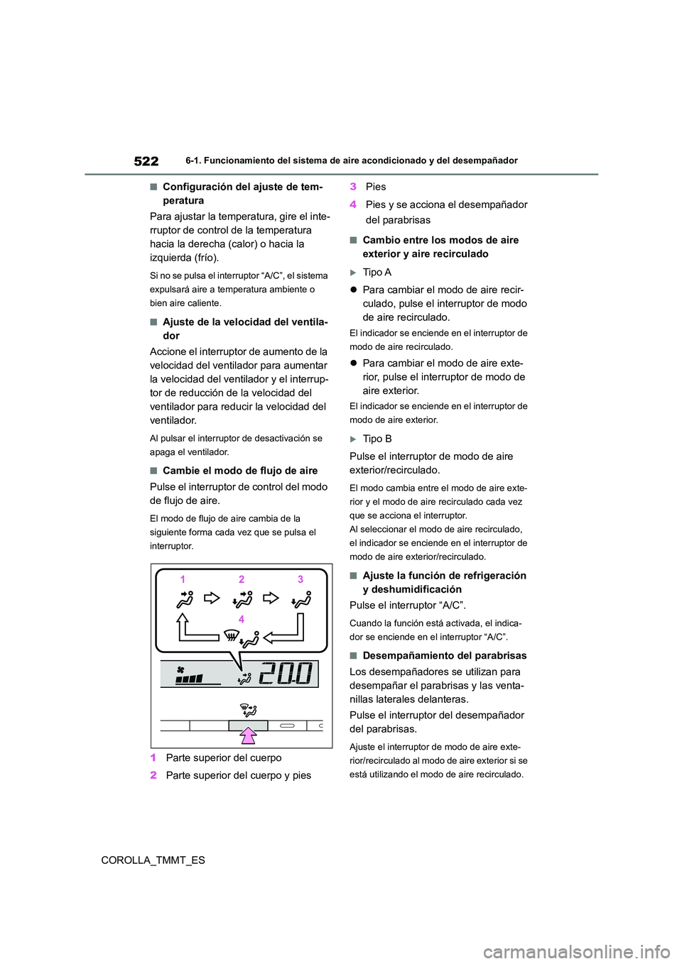 TOYOTA COROLLA 2021  Manual del propietario (in Spanish) 5226-1. Funcionamiento del sistema de aire acondicionado y del desempañador
COROLLA_TMMT_ES
■Configuración del ajuste de tem- 
peratura 
Para ajustar la temperatura, gire el inte- 
rruptor de cont