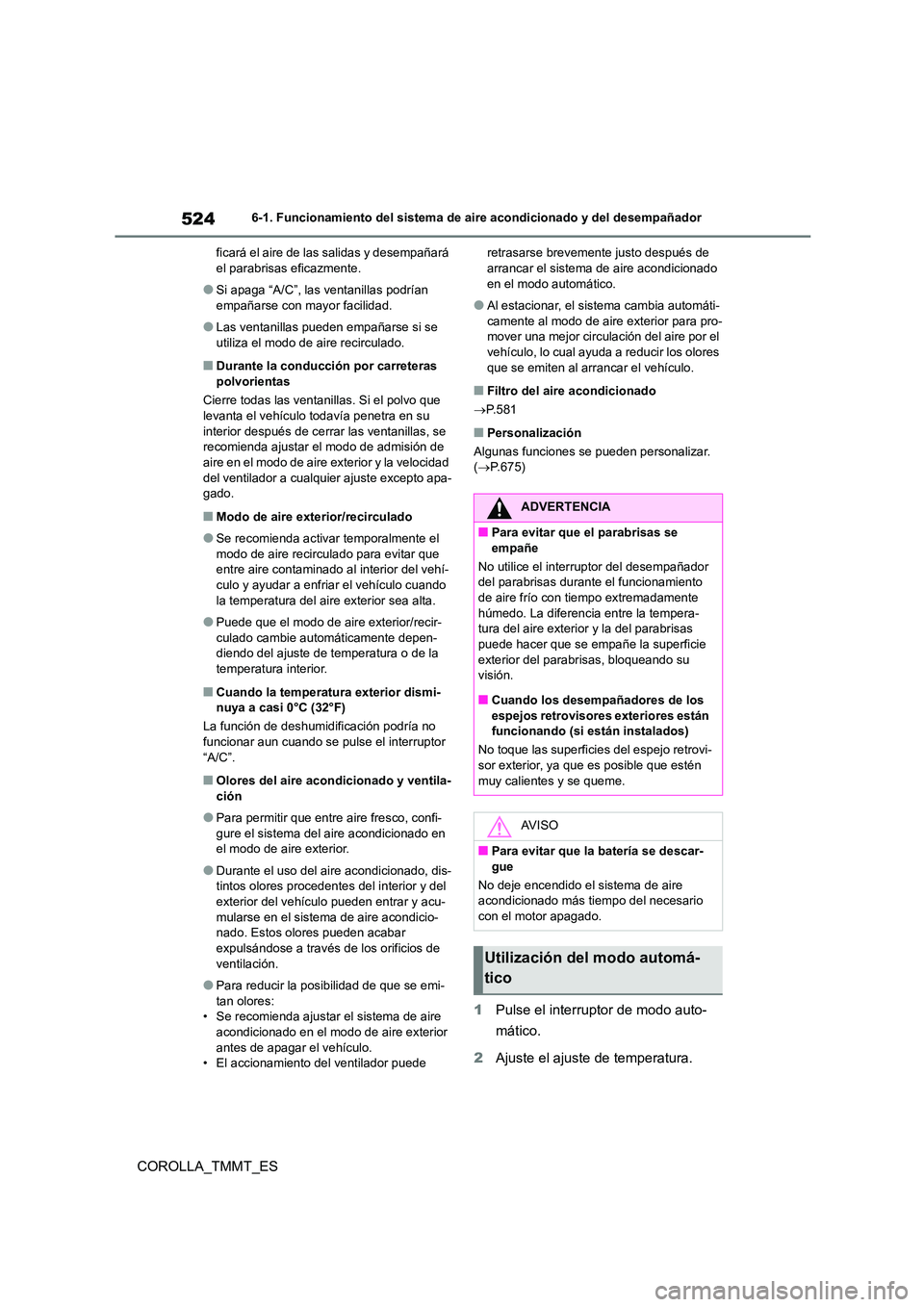 TOYOTA COROLLA 2021  Manual del propietario (in Spanish) 5246-1. Funcionamiento del sistema de aire acondicionado y del desempañador
COROLLA_TMMT_ES
ficará el aire de las salidas y desempañará  el parabrisas eficazmente.
●Si apaga “A/C”, las venta