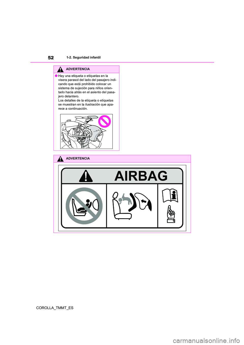 TOYOTA COROLLA 2020 Manual del propietario (in Spanish) 521-2. Seguridad infantil
COROLLA_TMMT_ES
ADVERTENCIA
●Hay una etiqueta o etiquetas en la
visera parasol del l ado del pasajero indi-
cando que está prohibido colocar un sistema de sujeción pa TOYOTA COROLLA 2020 Manual del propietario (in Spanish) 521-2. Seguridad infantil
COROLLA_TMMT_ES
ADVERTENCIA
●Hay una etiqueta o etiquetas en la
visera parasol del l ado del pasajero indi-
cando que está prohibido colocar un sistema de sujeción pa