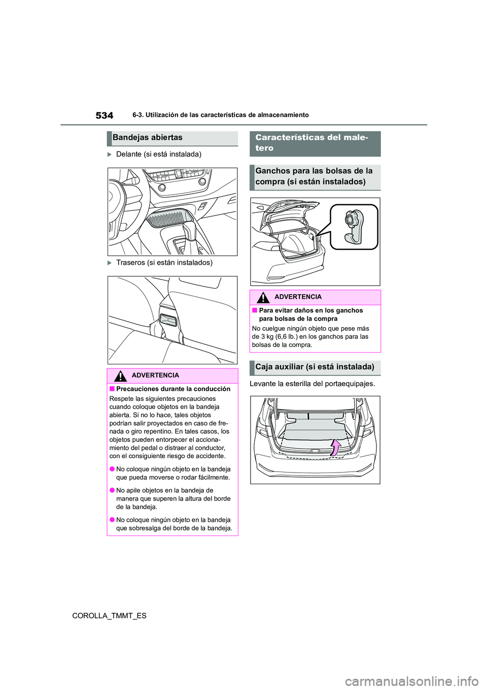 TOYOTA COROLLA 2021 Manual del propietario (in Spanish) 5346-3. Utilización de las características de almacenamiento
COROLLA_TMMT_ES
Delante (si está instalada)
Traseros (si están instalados)
Levante la esterilla del portaequipajes.
Bandejas abi TOYOTA COROLLA 2021 Manual del propietario (in Spanish) 5346-3. Utilización de las características de almacenamiento
COROLLA_TMMT_ES
Delante (si está instalada)
Traseros (si están instalados)
Levante la esterilla del portaequipajes.
Bandejas abi