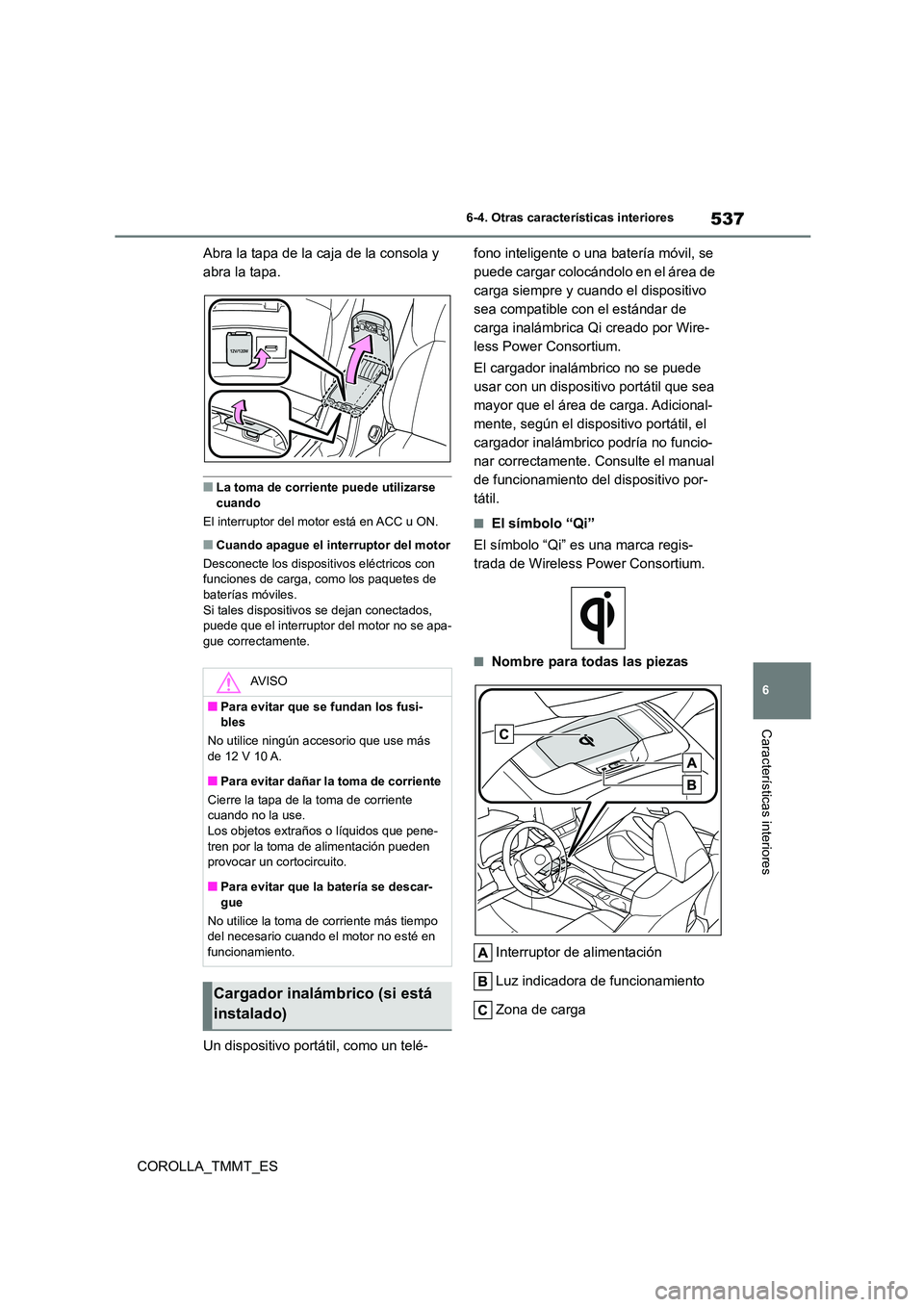 TOYOTA COROLLA 2021 Manual del propietario (in Spanish) 537
6
6-4. Otras características interiores
Características interiores
COROLLA_TMMT_ES
Abra la tapa de la caja de la consola y
abra la tapa.
■La toma de corriente puede utilizarse
cuando
El TOYOTA COROLLA 2021 Manual del propietario (in Spanish) 537
6
6-4. Otras características interiores
Características interiores
COROLLA_TMMT_ES
Abra la tapa de la caja de la consola y
abra la tapa.
■La toma de corriente puede utilizarse
cuando
El
