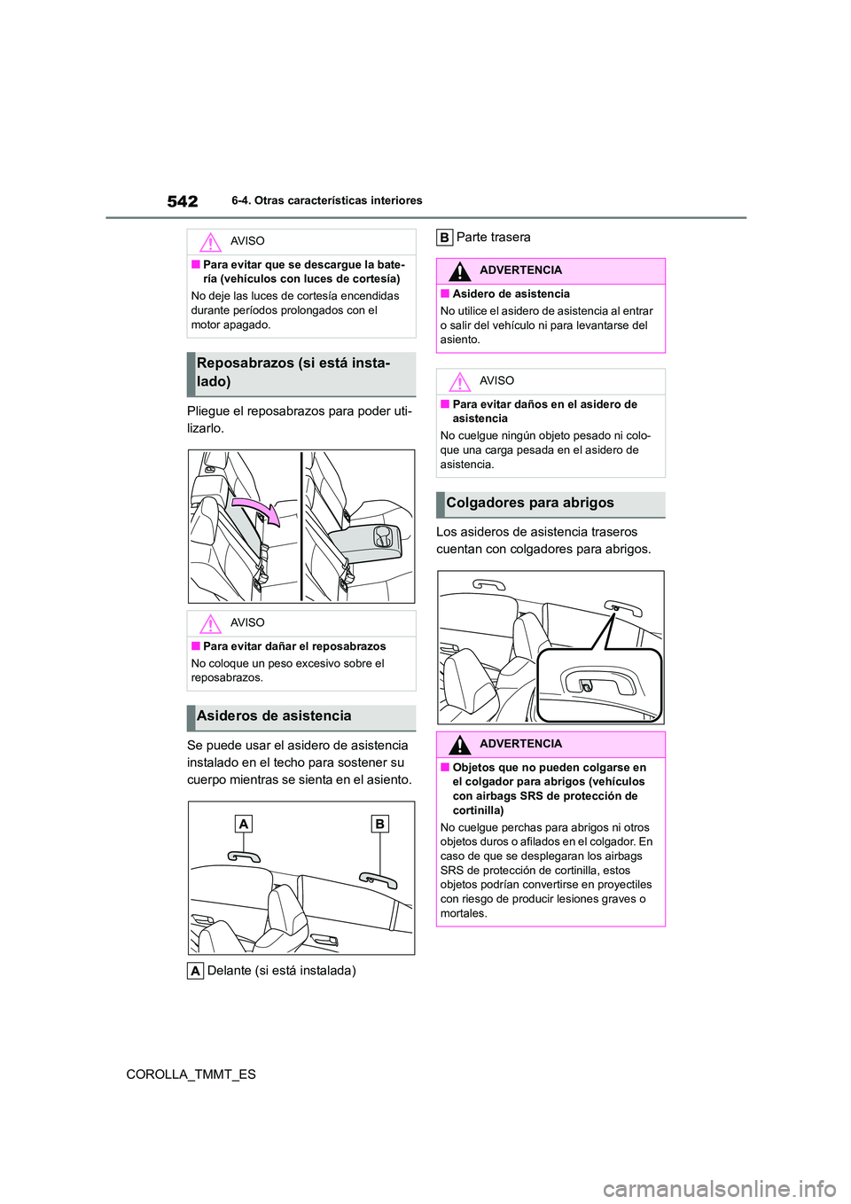 TOYOTA COROLLA 2021 Manual del propietario (in Spanish) 5426-4. Otras características interiores
COROLLA_TMMT_ES
Pliegue el reposabrazos para poder uti-
lizarlo.
Se puede usar el asidero de asistencia
instalado en el techo para sostener su
cuerpo mi TOYOTA COROLLA 2021 Manual del propietario (in Spanish) 5426-4. Otras características interiores
COROLLA_TMMT_ES
Pliegue el reposabrazos para poder uti-
lizarlo.
Se puede usar el asidero de asistencia
instalado en el techo para sostener su
cuerpo mi
