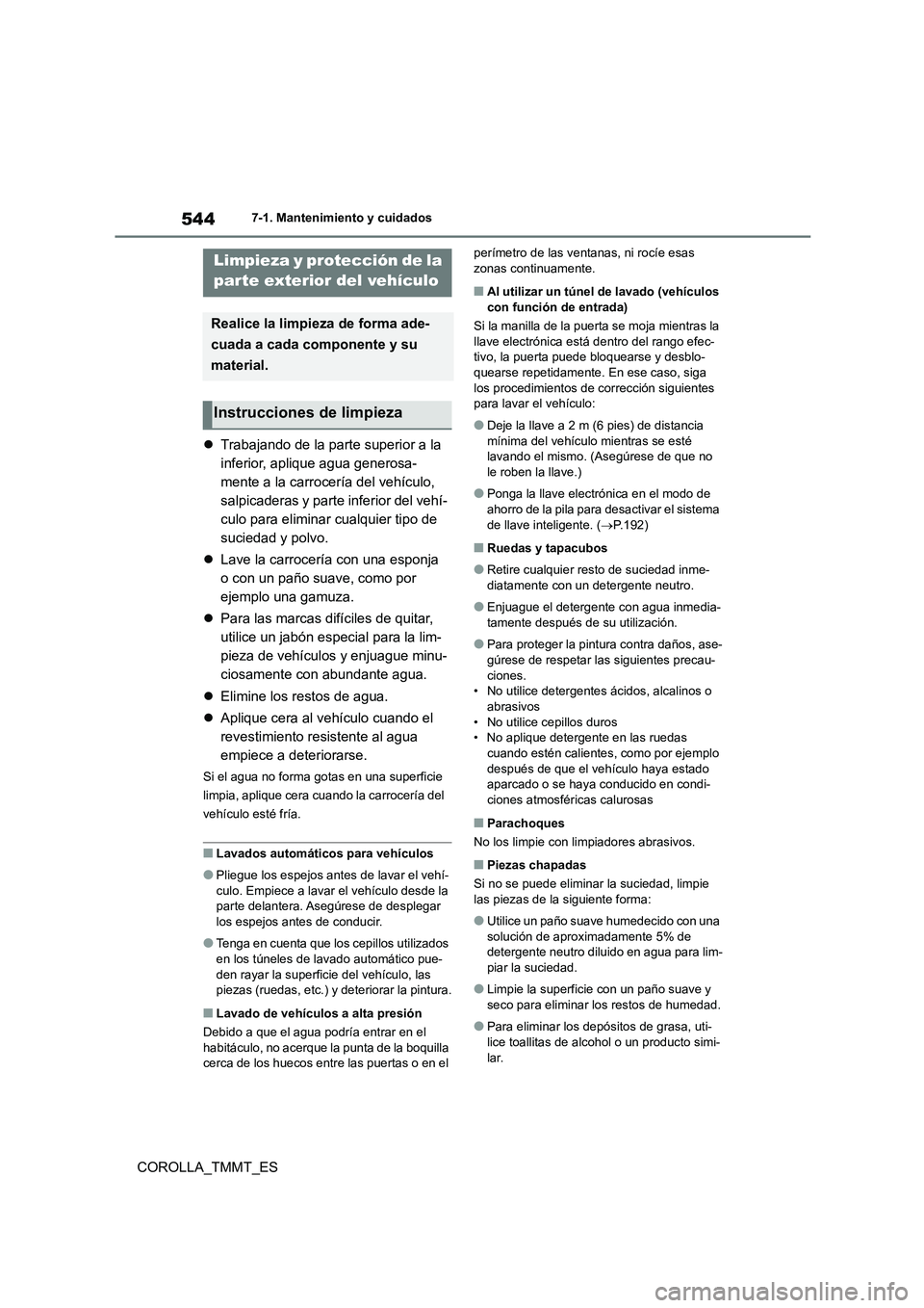 TOYOTA COROLLA 2021 Manual del propietario (in Spanish) 5447-1. Mantenimiento y cuidados
COROLLA_TMMT_ES
7-1.Mantenimiento y cuidados
Trabajando de la parte superior a la
inferior, aplique agua generosa-
mente a la carrocería del vehículo,
salpicad TOYOTA COROLLA 2021 Manual del propietario (in Spanish) 5447-1. Mantenimiento y cuidados
COROLLA_TMMT_ES
7-1.Mantenimiento y cuidados
Trabajando de la parte superior a la
inferior, aplique agua generosa-
mente a la carrocería del vehículo,
salpicad
