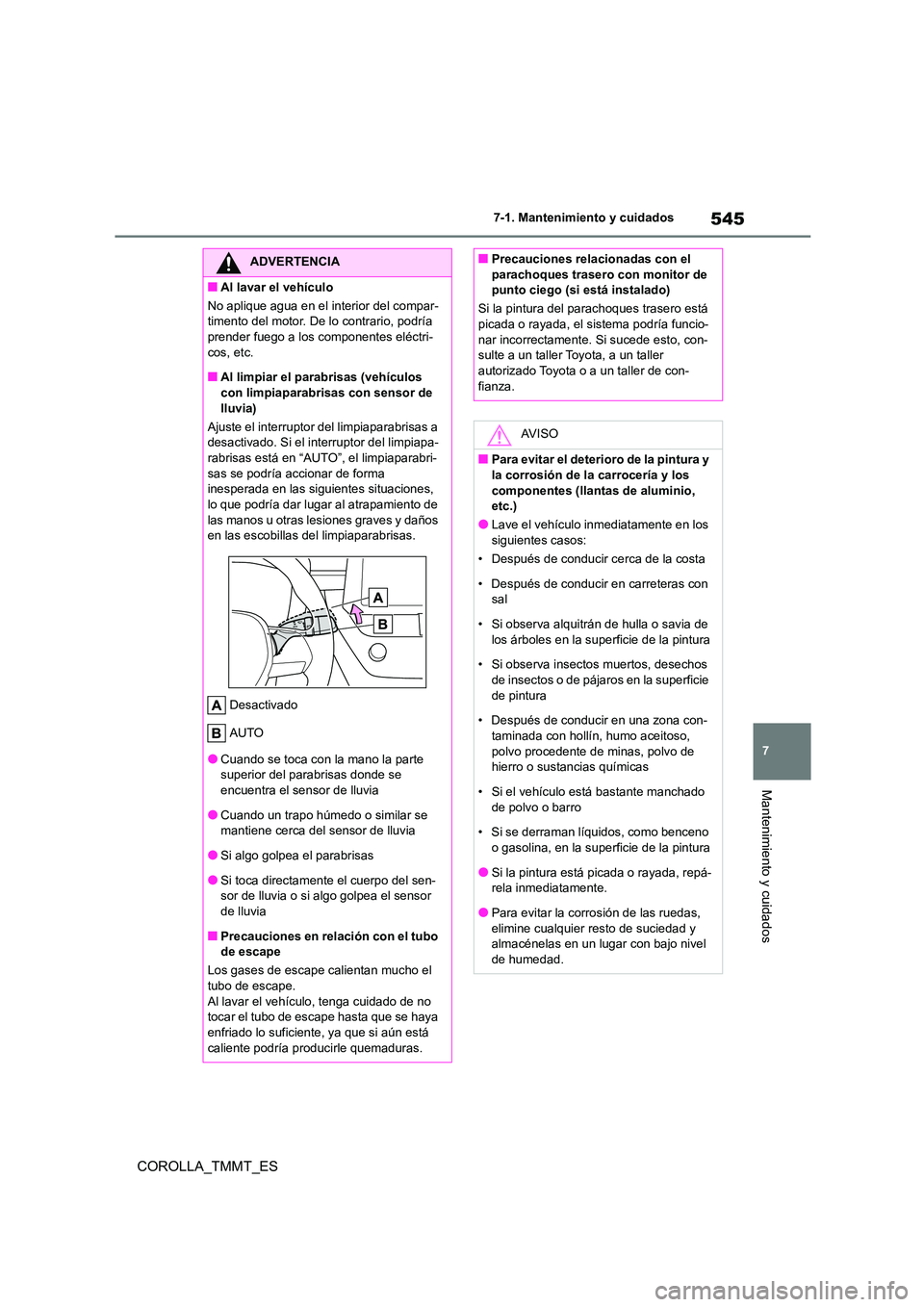 TOYOTA COROLLA 2021 Manual del propietario (in Spanish) 545
7
7-1. Mantenimiento y cuidados
Mantenimiento y cuidados
COROLLA_TMMT_ES
ADVERTENCIA
■Al lavar el vehículo
No aplique agua en el interior del compar-
timento del motor. De lo contrario, podr TOYOTA COROLLA 2021 Manual del propietario (in Spanish) 545
7
7-1. Mantenimiento y cuidados
Mantenimiento y cuidados
COROLLA_TMMT_ES
ADVERTENCIA
■Al lavar el vehículo
No aplique agua en el interior del compar-
timento del motor. De lo contrario, podr