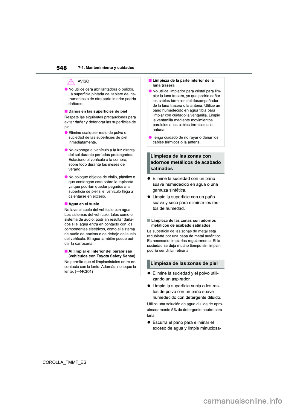 TOYOTA COROLLA 2021 Manual del propietario (in Spanish) 5487-1. Mantenimiento y cuidados
COROLLA_TMMT_ES
Elimine la suciedad con un paño
suave humedecido en agua o una
gamuza sintética.
Limpie la superficie con un paño
suave y seco para e TOYOTA COROLLA 2021 Manual del propietario (in Spanish) 5487-1. Mantenimiento y cuidados
COROLLA_TMMT_ES
Elimine la suciedad con un paño
suave humedecido en agua o una
gamuza sintética.
Limpie la superficie con un paño
suave y seco para e