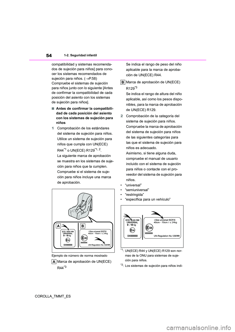 TOYOTA COROLLA 2020  Manual del propietario (in Spanish) 541-2. Seguridad infantil
COROLLA_TMMT_ES 
compatibilidad y si stemas recomenda- 
dos de sujeción para niños] para cono-
cer los sistemas recomendados de 
sujeción para niños. ( P.58) 
Comprueb