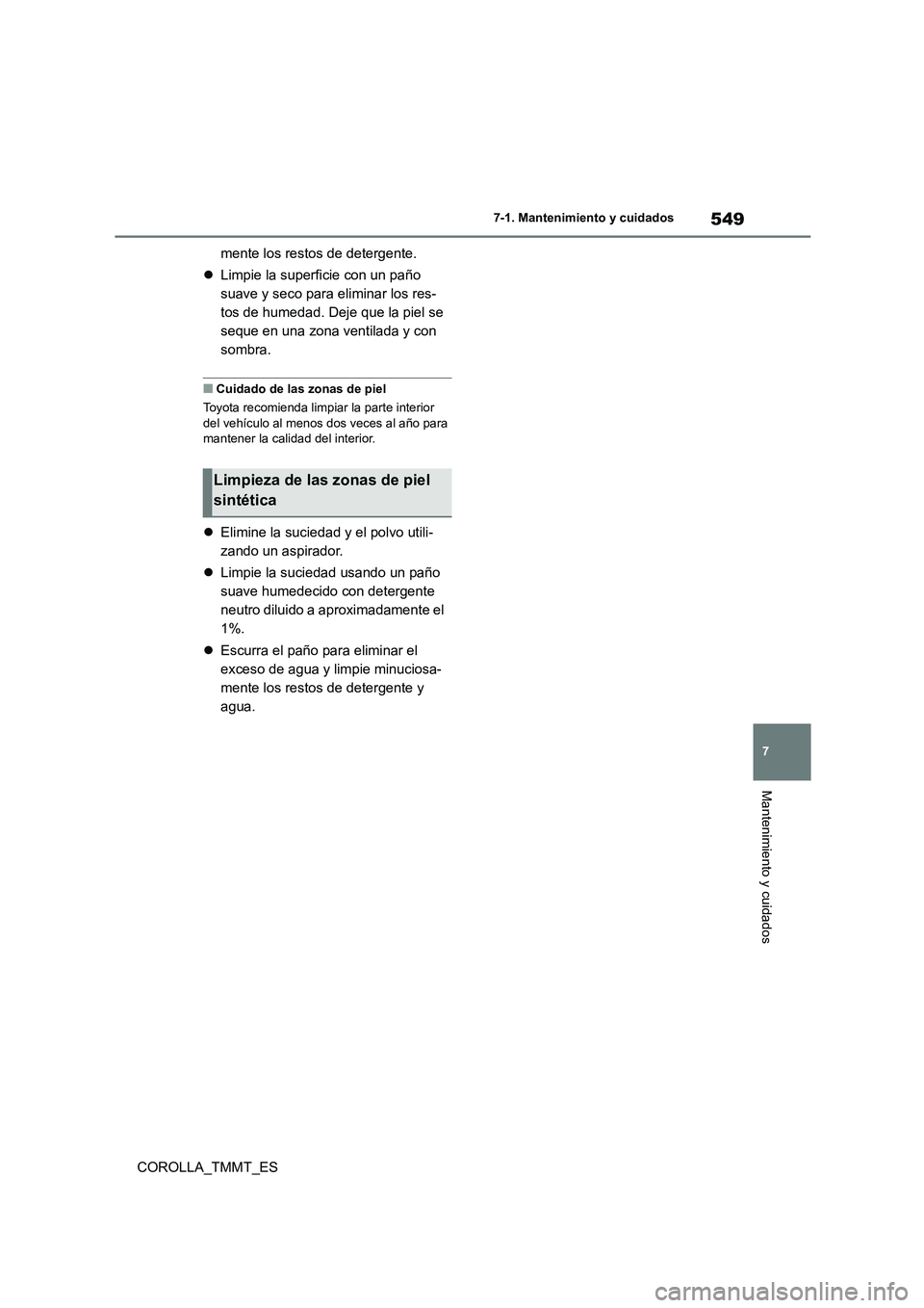 TOYOTA COROLLA 2021  Manual del propietario (in Spanish) 549
7 
7-1. Mantenimiento y cuidados
Mantenimiento y cuidados
COROLLA_TMMT_ES 
mente los restos de detergente. 
 Limpie la superficie con un paño  
suave y seco para eliminar los res-
tos de humed