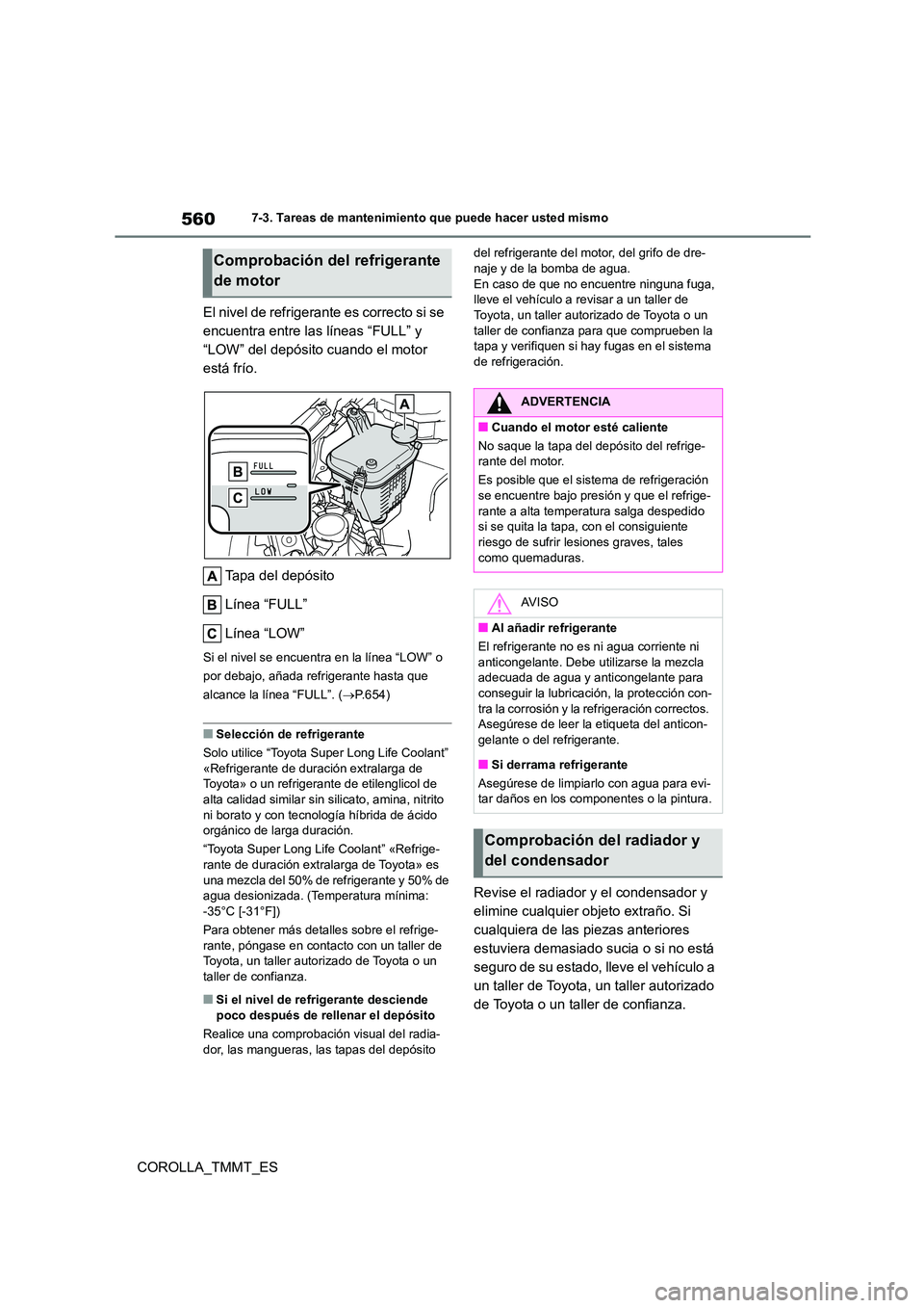 TOYOTA COROLLA 2021  Manual del propietario (in Spanish) 5607-3. Tareas de mantenimiento que puede hacer usted mismo
COROLLA_TMMT_ES 
El nivel de refrigerante es correcto si se  
encuentra entre las líneas “FULL” y 
“LOW” del depósito cuando el mo