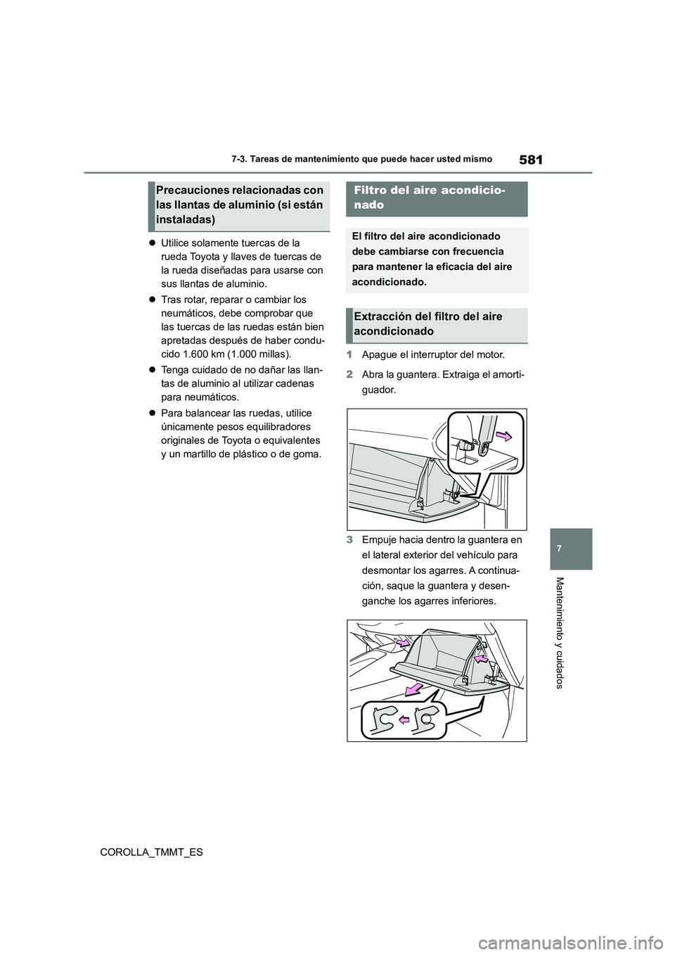 TOYOTA COROLLA 2020 Manual del propietario (in Spanish) 581
7
7-3. Tareas de mantenimiento que puede hacer usted mismo
Mantenimiento y cuidados
COROLLA_TMMT_ES
Utilice solamente tuercas de la
rueda Toyota y llaves de tuercas de
la rueda diseñadas TOYOTA COROLLA 2020 Manual del propietario (in Spanish) 581
7
7-3. Tareas de mantenimiento que puede hacer usted mismo
Mantenimiento y cuidados
COROLLA_TMMT_ES
Utilice solamente tuercas de la
rueda Toyota y llaves de tuercas de
la rueda diseñadas