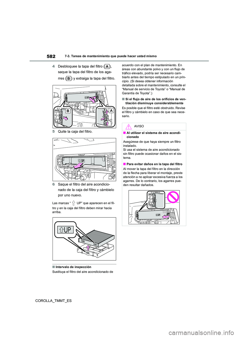 TOYOTA COROLLA 2020 Manual del propietario (in Spanish) 5827-3. Tareas de mantenimiento que puede hacer usted mismo
COROLLA_TMMT_ES
4 Desbloquee la tapa del filtro ( ),
saque la tapa del filtro de los aga-
rres ( ) y extraiga la tapa del filtro.
5 Qui TOYOTA COROLLA 2020 Manual del propietario (in Spanish) 5827-3. Tareas de mantenimiento que puede hacer usted mismo
COROLLA_TMMT_ES
4 Desbloquee la tapa del filtro ( ),
saque la tapa del filtro de los aga-
rres ( ) y extraiga la tapa del filtro.
5 Qui