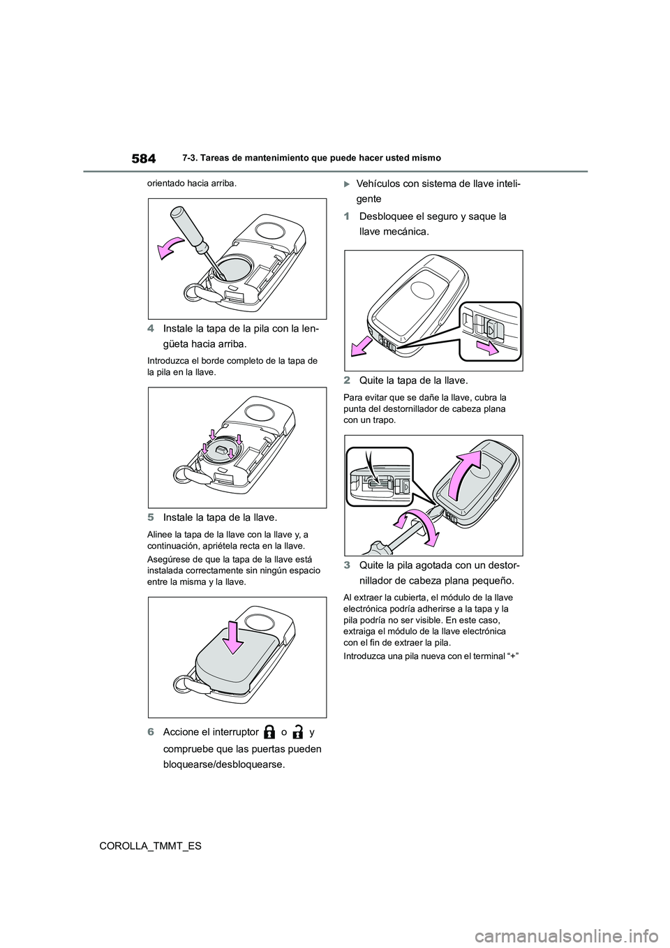 TOYOTA COROLLA 2020 Manual del propietario (in Spanish) 5847-3. Tareas de mantenimiento que puede hacer usted mismo
COROLLA_TMMT_ES
orientado hacia arriba.
4Instale la tapa de la pila con la len-
güeta hacia arriba.
Introduzca el borde completo de la tap TOYOTA COROLLA 2020 Manual del propietario (in Spanish) 5847-3. Tareas de mantenimiento que puede hacer usted mismo
COROLLA_TMMT_ES
orientado hacia arriba.
4Instale la tapa de la pila con la len-
güeta hacia arriba.
Introduzca el borde completo de la tap