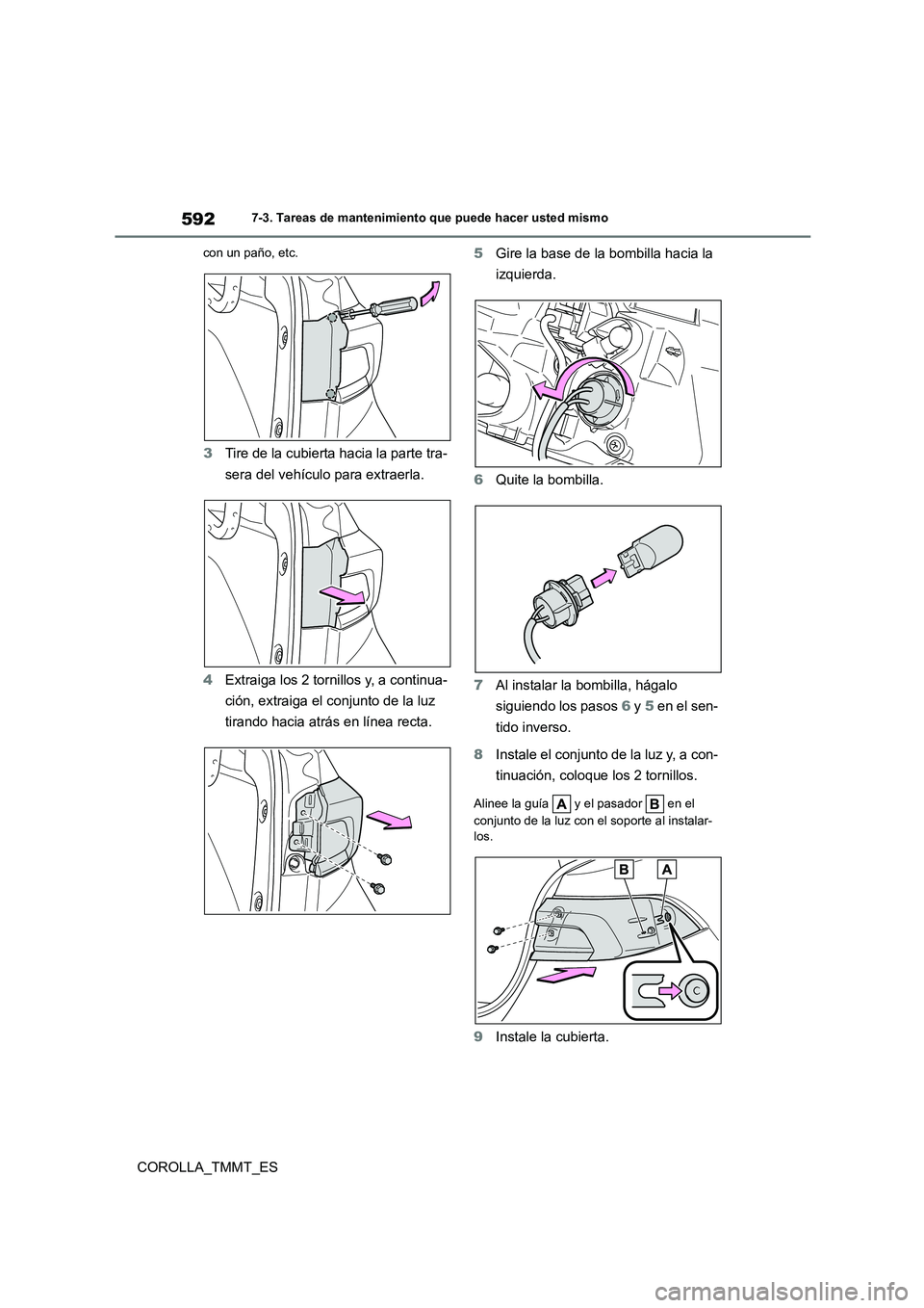 TOYOTA COROLLA 2021 Manual del propietario (in Spanish) 5927-3. Tareas de mantenimiento que puede hacer usted mismo
COROLLA_TMMT_ES
con un paño, etc.
3Tire de la cubierta hacia la parte tra-
sera del vehículo para extraerla.
4 Extraiga los 2 tornillos TOYOTA COROLLA 2021 Manual del propietario (in Spanish) 5927-3. Tareas de mantenimiento que puede hacer usted mismo
COROLLA_TMMT_ES
con un paño, etc.
3Tire de la cubierta hacia la parte tra-
sera del vehículo para extraerla.
4 Extraiga los 2 tornillos