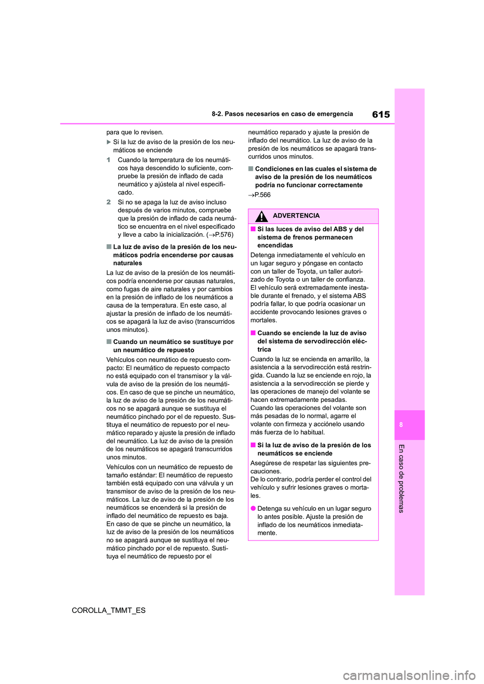 TOYOTA COROLLA 2021 Manual del propietario (in Spanish) 615
8
8-2. Pasos necesarios en caso de emergencia
En caso de problemas
COROLLA_TMMT_ES
para que lo revisen.
Si la luz de aviso de la presión de los neu- máticos se enciende
1 Cuando la temperat TOYOTA COROLLA 2021 Manual del propietario (in Spanish) 615
8
8-2. Pasos necesarios en caso de emergencia
En caso de problemas
COROLLA_TMMT_ES
para que lo revisen.
Si la luz de aviso de la presión de los neu- máticos se enciende
1 Cuando la temperat