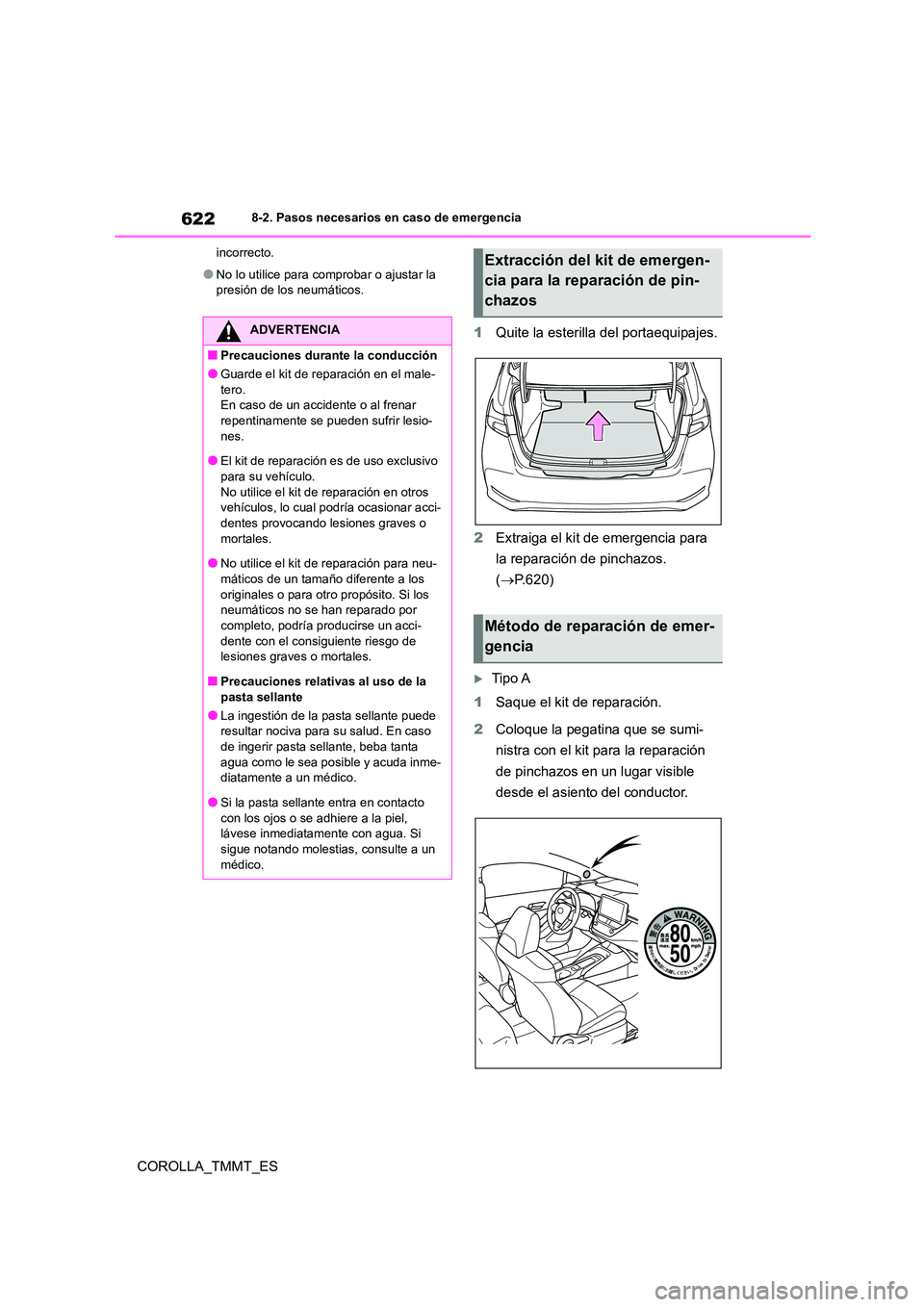TOYOTA COROLLA 2021  Manual del propietario (in Spanish) 6228-2. Pasos necesarios en caso de emergencia
COROLLA_TMMT_ES
incorrecto.
●No lo utilice para comprobar o ajustar la  
presión de los neumáticos.
1 Quite la esterilla del portaequipajes. 
2 Extra