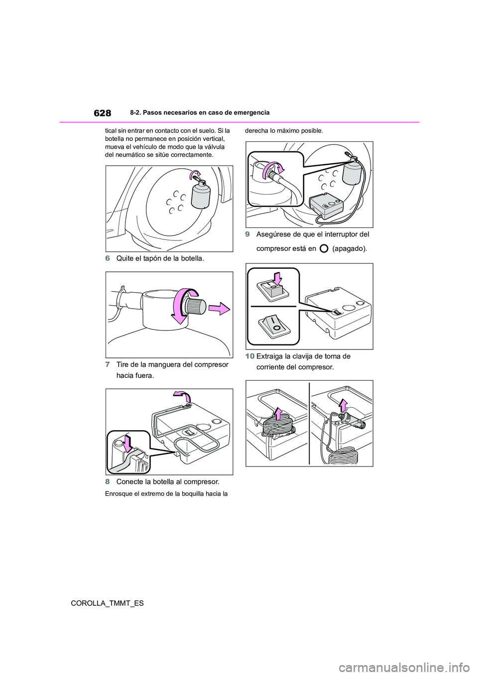 TOYOTA COROLLA 2021  Manual del propietario (in Spanish) 6288-2. Pasos necesarios en caso de emergencia
COROLLA_TMMT_ES
tical sin entrar en contacto con el suelo. Si la  botella no permanece en posición vertical,  
mueva el vehículo de modo que la válvul
