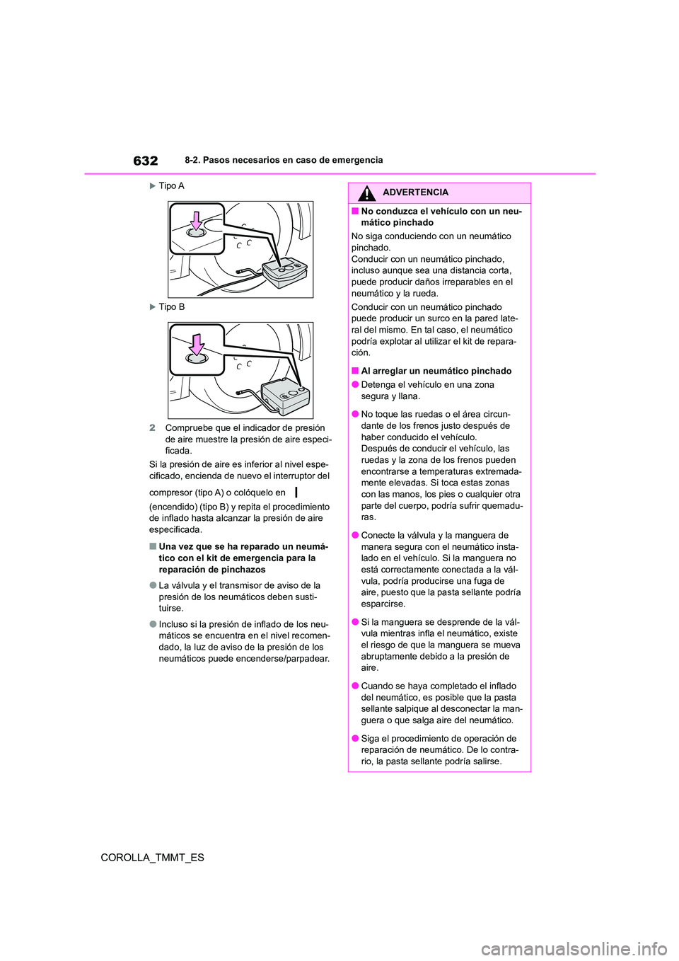 TOYOTA COROLLA 2021  Manual del propietario (in Spanish) 6328-2. Pasos necesarios en caso de emergencia
COROLLA_TMMT_ES
Tipo A
Tipo B 
2 Compruebe que el indicador de presión  de aire muestre la presión de aire especi- 
ficada. 
Si la presión de ai