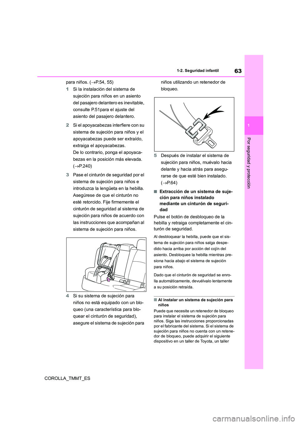 TOYOTA COROLLA 2020 Manual del propietario (in Spanish) 63
1
1-2. Seguridad infantil
Por seguridad y protección
COROLLA_TMMT_ES
para niños. ( P.54, 55)
1 Si la instalación del sistema de
sujeción para niños en un asiento
del pasajero delanter TOYOTA COROLLA 2020 Manual del propietario (in Spanish) 63
1
1-2. Seguridad infantil
Por seguridad y protección
COROLLA_TMMT_ES
para niños. ( P.54, 55)
1 Si la instalación del sistema de
sujeción para niños en un asiento
del pasajero delanter