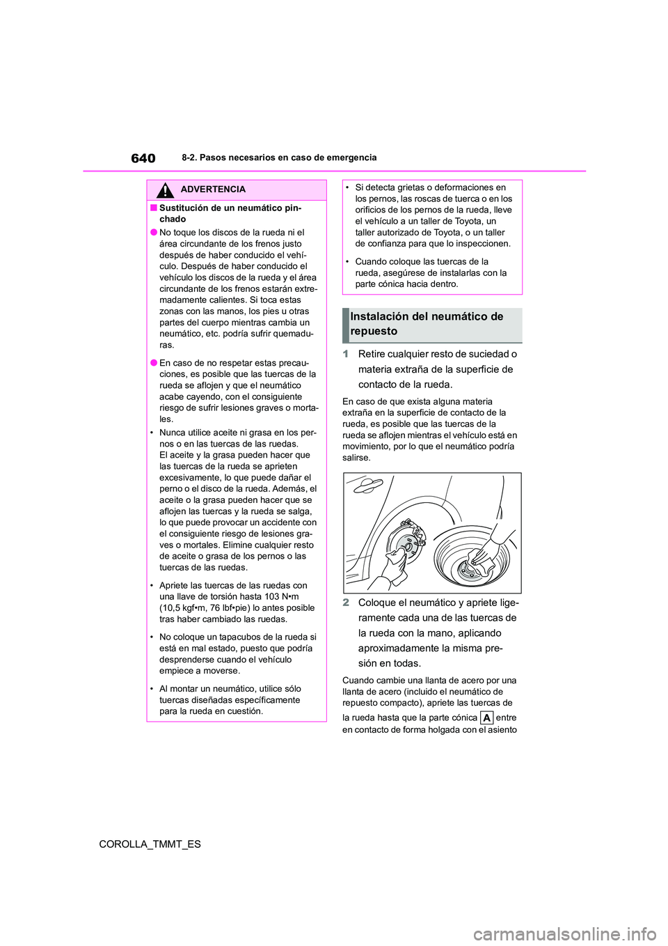 TOYOTA COROLLA 2021 Manual del propietario (in Spanish) 6408-2. Pasos necesarios en caso de emergencia
COROLLA_TMMT_ES
1 Retire cualquier resto de suciedad o
materia extraña de la superficie de
contacto de la rueda.
En caso de que exista alguna materi TOYOTA COROLLA 2021 Manual del propietario (in Spanish) 6408-2. Pasos necesarios en caso de emergencia
COROLLA_TMMT_ES
1 Retire cualquier resto de suciedad o
materia extraña de la superficie de
contacto de la rueda.
En caso de que exista alguna materi