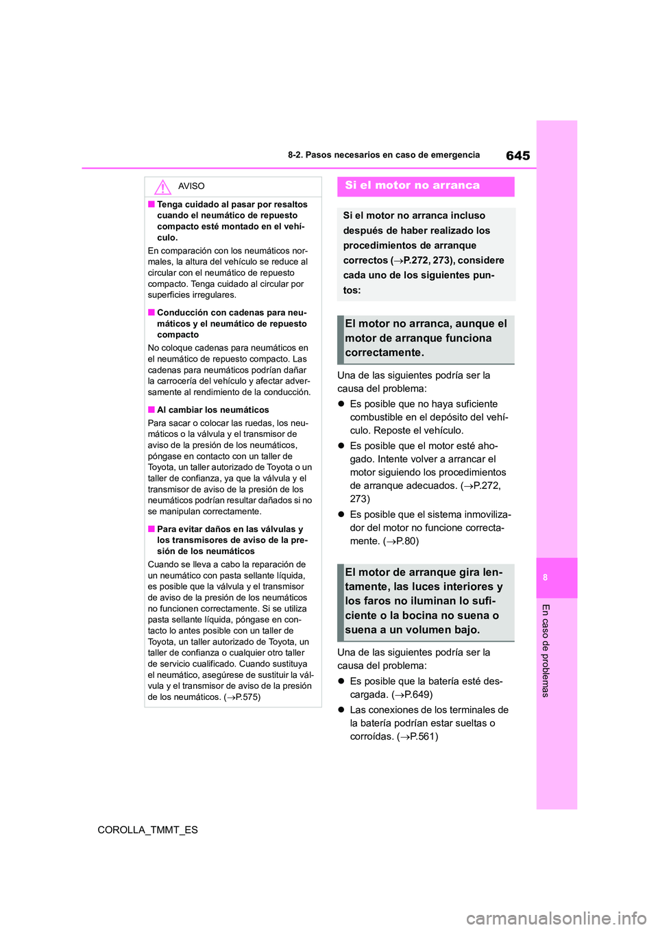TOYOTA COROLLA 2021 Manual del propietario (in Spanish) 645
8
8-2. Pasos necesarios en caso de emergencia
En caso de problemas
COROLLA_TMMT_ES
Una de las siguientes podría ser la
causa del problema:
Es posible que no haya suficiente
combustible TOYOTA COROLLA 2021 Manual del propietario (in Spanish) 645
8
8-2. Pasos necesarios en caso de emergencia
En caso de problemas
COROLLA_TMMT_ES
Una de las siguientes podría ser la
causa del problema:
Es posible que no haya suficiente
combustible