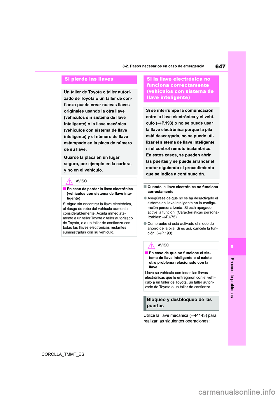 TOYOTA COROLLA 2021 Manual del propietario (in Spanish) 647
8
8-2. Pasos necesarios en caso de emergencia
En caso de problemas
COROLLA_TMMT_ES
■Cuando la llave electrónica no funciona correctamente
●Asegúrese de que no se ha desactivado el sistema TOYOTA COROLLA 2021 Manual del propietario (in Spanish) 647
8
8-2. Pasos necesarios en caso de emergencia
En caso de problemas
COROLLA_TMMT_ES
■Cuando la llave electrónica no funciona correctamente
●Asegúrese de que no se ha desactivado el sistema