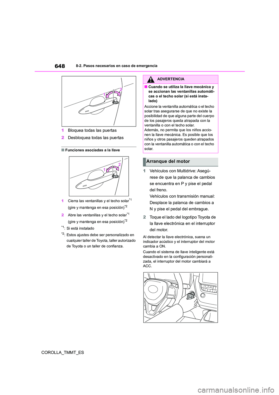 TOYOTA COROLLA 2021 Manual del propietario (in Spanish) 6488-2. Pasos necesarios en caso de emergencia
COROLLA_TMMT_ES
1 Bloquea todas las puertas
2 Desbloquea todas las puertas
■Funciones asociadas a la llave
1 Cierra las ventanillas y el techo solar TOYOTA COROLLA 2021 Manual del propietario (in Spanish) 6488-2. Pasos necesarios en caso de emergencia
COROLLA_TMMT_ES
1 Bloquea todas las puertas
2 Desbloquea todas las puertas
■Funciones asociadas a la llave
1 Cierra las ventanillas y el techo solar