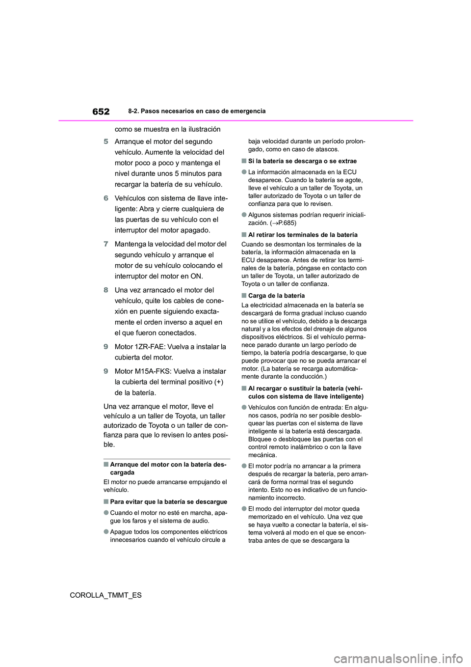TOYOTA COROLLA 2021 Manual del propietario (in Spanish) 6528-2. Pasos necesarios en caso de emergencia
COROLLA_TMMT_ES
como se muestra en la ilustración
5 Arranque el motor del segundo
vehículo. Aumente la velocidad del
motor poco a poco y mantenga TOYOTA COROLLA 2021 Manual del propietario (in Spanish) 6528-2. Pasos necesarios en caso de emergencia
COROLLA_TMMT_ES
como se muestra en la ilustración
5 Arranque el motor del segundo
vehículo. Aumente la velocidad del
motor poco a poco y mantenga