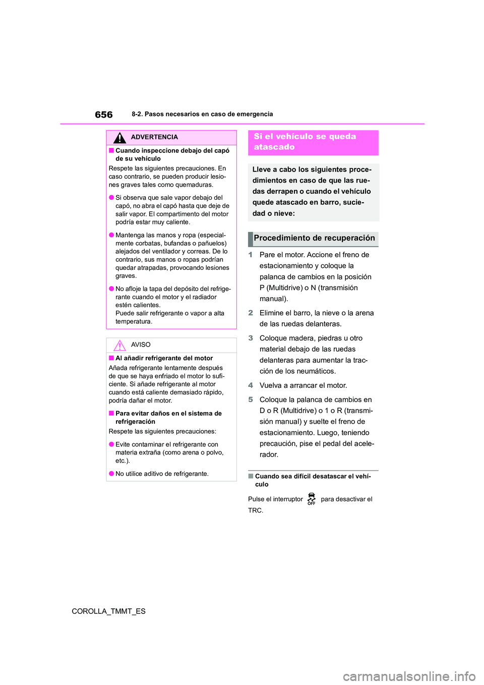 TOYOTA COROLLA 2021 Manual del propietario (in Spanish) 6568-2. Pasos necesarios en caso de emergencia
COROLLA_TMMT_ES
1 Pare el motor. Accione el freno de
estacionamiento y coloque la
palanca de cambios en la posición
P (Multidrive) o N (transmisió TOYOTA COROLLA 2021 Manual del propietario (in Spanish) 6568-2. Pasos necesarios en caso de emergencia
COROLLA_TMMT_ES
1 Pare el motor. Accione el freno de
estacionamiento y coloque la
palanca de cambios en la posición
P (Multidrive) o N (transmisió