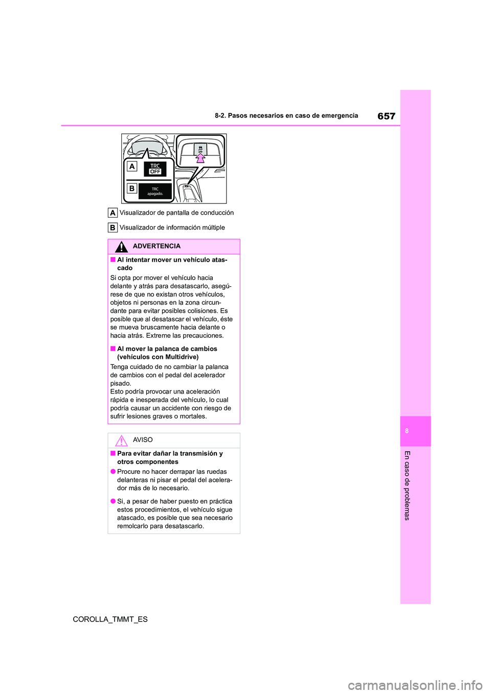 TOYOTA COROLLA 2021 Manual del propietario (in Spanish) 657
8
8-2. Pasos necesarios en caso de emergencia
En caso de problemas
COROLLA_TMMT_ES
Visualizador de pantalla de conducción
Visualizador de información múltiple
ADVERTENCIA
■Al intentar mover TOYOTA COROLLA 2021 Manual del propietario (in Spanish) 657
8
8-2. Pasos necesarios en caso de emergencia
En caso de problemas
COROLLA_TMMT_ES
Visualizador de pantalla de conducción
Visualizador de información múltiple
ADVERTENCIA
■Al intentar mover