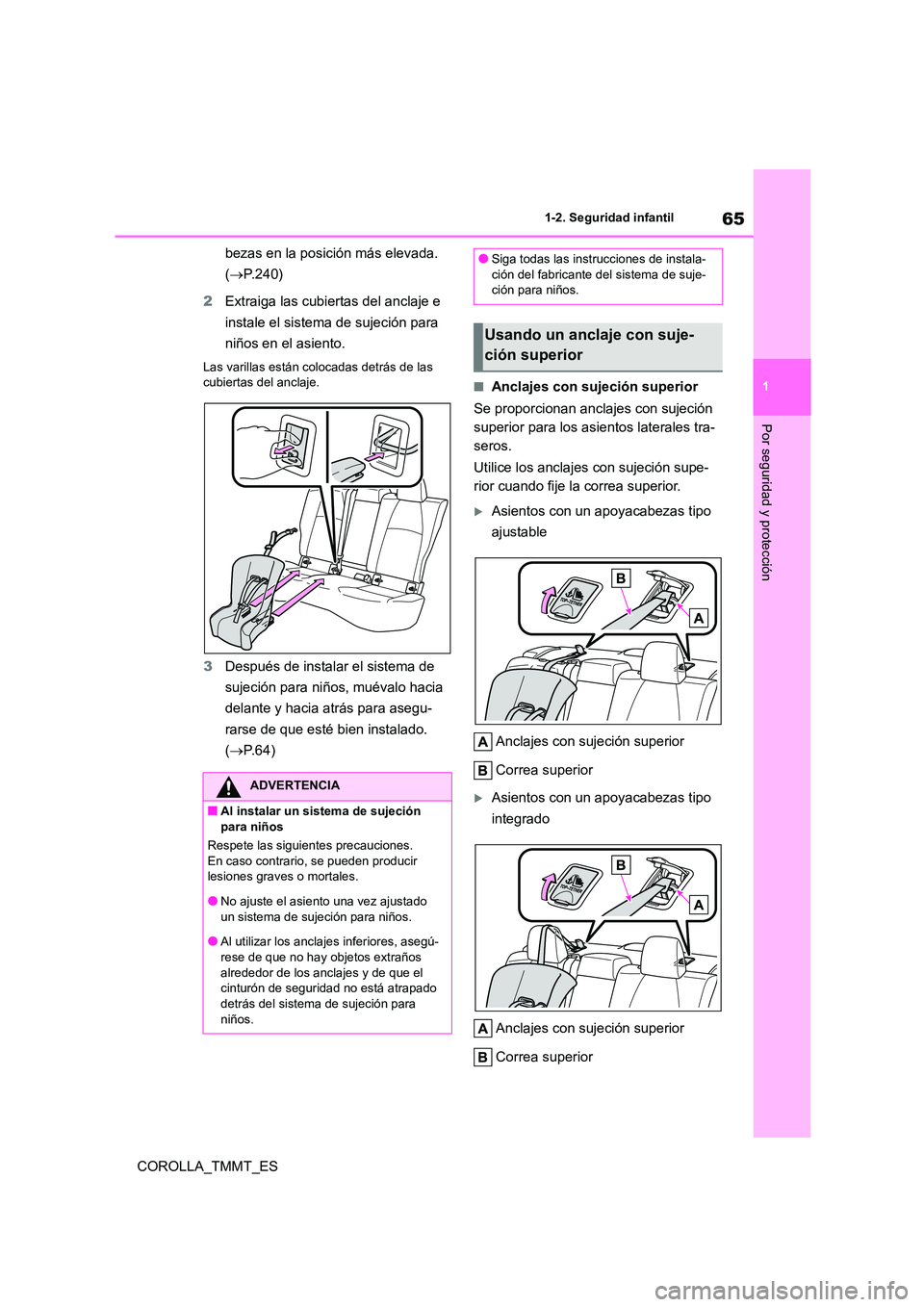 TOYOTA COROLLA 2020 Manual del propietario (in Spanish) 65
1
1-2. Seguridad infantil
Por seguridad y protección
COROLLA_TMMT_ES
bezas en la posición más elevada.
( P.240)
2 Extraiga las cubiertas del anclaje e
instale el sistema de sujeción p TOYOTA COROLLA 2020 Manual del propietario (in Spanish) 65
1
1-2. Seguridad infantil
Por seguridad y protección
COROLLA_TMMT_ES
bezas en la posición más elevada.
( P.240)
2 Extraiga las cubiertas del anclaje e
instale el sistema de sujeción p