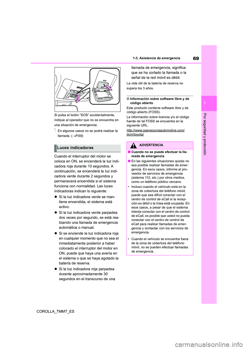 TOYOTA COROLLA 2020 Manual del propietario (in Spanish) 69
1
1-3. Asistencia de emergencia
Por seguridad y protección
COROLLA_TMMT_ES
Si pulsa el botón “S OS” accidentalmente,
indique al operador que no se encuentra en
una situación de emergenci TOYOTA COROLLA 2020 Manual del propietario (in Spanish) 69
1
1-3. Asistencia de emergencia
Por seguridad y protección
COROLLA_TMMT_ES
Si pulsa el botón “S OS” accidentalmente,
indique al operador que no se encuentra en
una situación de emergenci