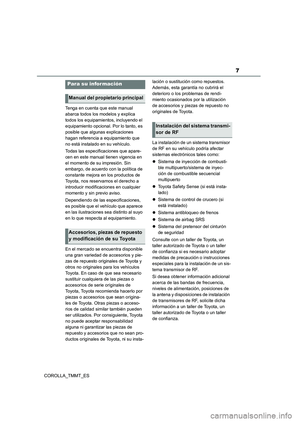TOYOTA COROLLA 2021  Manual del propietario (in Spanish) 7
COROLLA_TMMT_ES 
Tenga en cuenta que este manual  
abarca todos los modelos y explica 
todos los equipamientos, incluyendo el 
equipamiento opcional. Por lo tanto, es 
posible que algunas explicacio