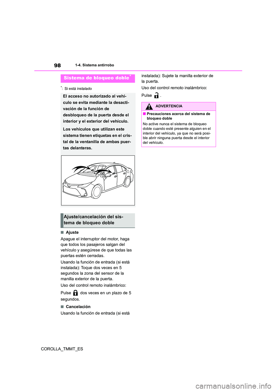 TOYOTA COROLLA 2021  Manual del propietario (in Spanish) 981-4. Sistema antirrobo
COROLLA_TMMT_ES
*: Si está instalado
■Ajuste 
Apague el interruptor del motor, haga  
que todos los pasajeros salgan del 
vehículo y asegúrese de que todas las 
puertas e