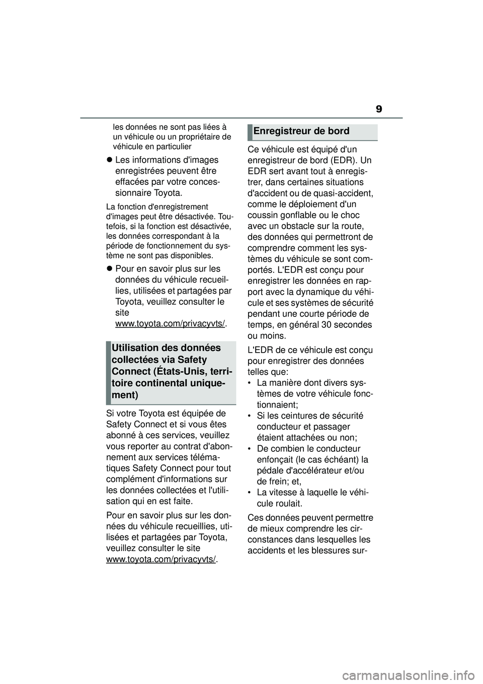TOYOTA COROLLA 2021 Manuel du propriétaire (in French) 9
COROLLA_Dles données ne sont pas liées à
un véhicule ou un propriétaire de
véhicule en particulier
Les informations dimages
enregistrées peuvent être
effacées par votre conces-
sio TOYOTA COROLLA 2021 Manuel du propriétaire (in French) 9
COROLLA_Dles données ne sont pas liées à
un véhicule ou un propriétaire de
véhicule en particulier
Les informations dimages
enregistrées peuvent être
effacées par votre conces-
sio