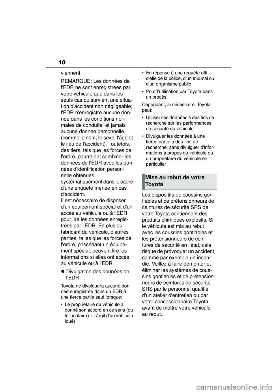 TOYOTA COROLLA 2021 Manuel du propriétaire (in French) 10
COROLLA_D
viennent.
REMARQUE: Les données de
lEDR ne sont enregistrées par
votre véhicule que dans les
seuls cas où survient une situa-
tion daccident non négligeable;
lEDR nenregistre TOYOTA COROLLA 2021 Manuel du propriétaire (in French) 10
COROLLA_D
viennent.
REMARQUE: Les données de
lEDR ne sont enregistrées par
votre véhicule que dans les
seuls cas où survient une situa-
tion daccident non négligeable;
lEDR nenregistre