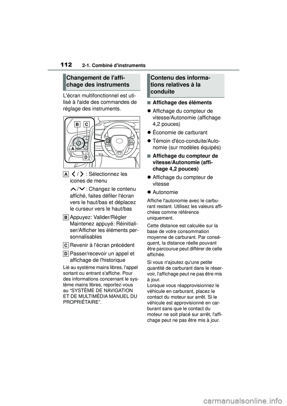 TOYOTA COROLLA 2021 Manuel du propriétaire (in French) 1122-1. Combiné dinstruments
COROLLA_D
Lécran multifonctionnel est uti-
lisé à laide des commandes de
réglage des instruments./ : Sélectionnez les
icones de menu
/ : Changez le contenu
aff TOYOTA COROLLA 2021 Manuel du propriétaire (in French) 1122-1. Combiné dinstruments
COROLLA_D
Lécran multifonctionnel est uti-
lisé à laide des commandes de
réglage des instruments./ : Sélectionnez les
icones de menu
/ : Changez le contenu
aff