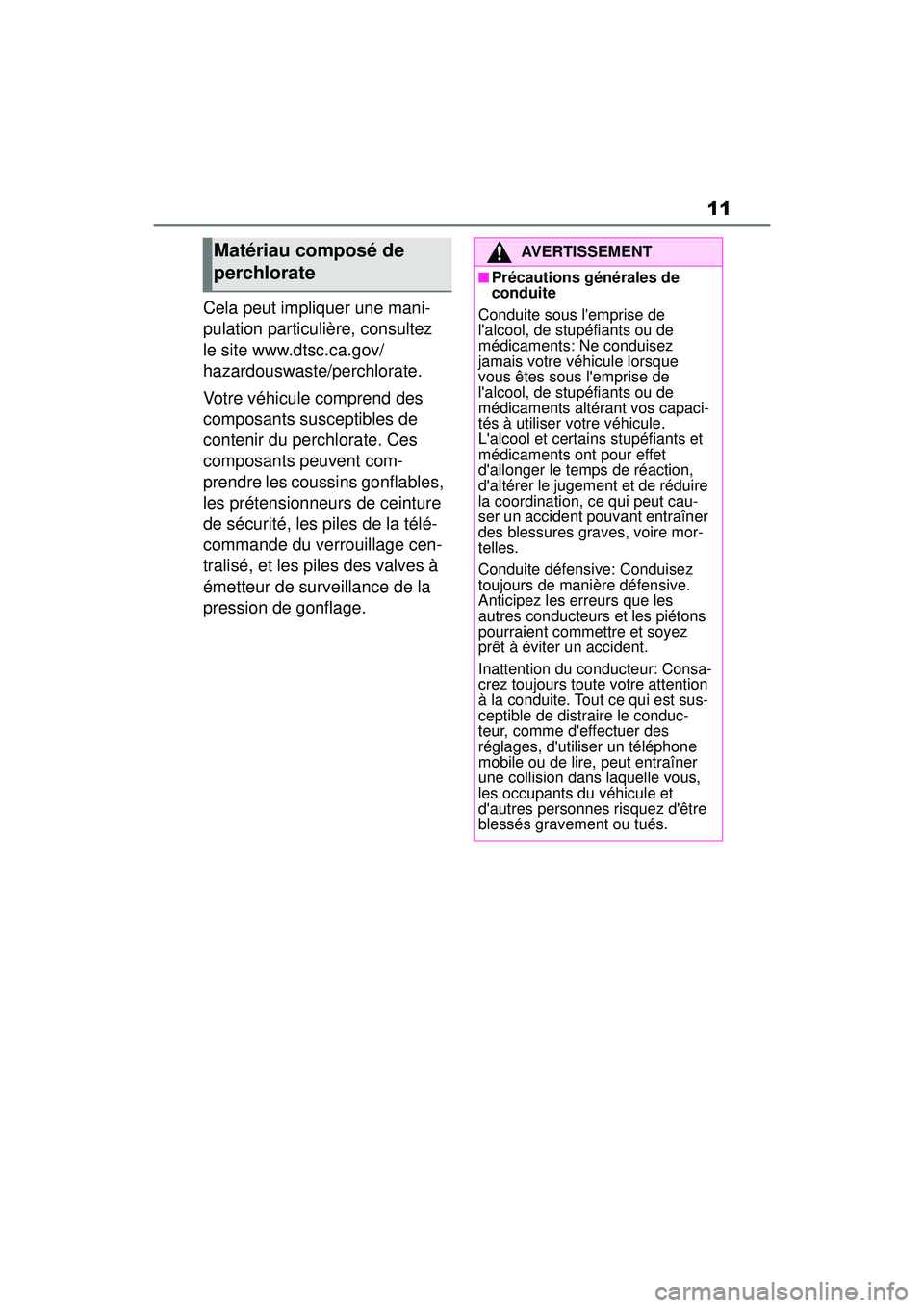 TOYOTA COROLLA 2021 Manuel du propriétaire (in French) 11
COROLLA_D
Cela peut impliquer une mani-
pulation particulière, consultez
le site www.dtsc.ca.gov/
hazardouswaste/perchlorate.
Votre véhicule comprend des
composants susceptibles de
contenir du TOYOTA COROLLA 2021 Manuel du propriétaire (in French) 11
COROLLA_D
Cela peut impliquer une mani-
pulation particulière, consultez
le site www.dtsc.ca.gov/
hazardouswaste/perchlorate.
Votre véhicule comprend des
composants susceptibles de
contenir du
