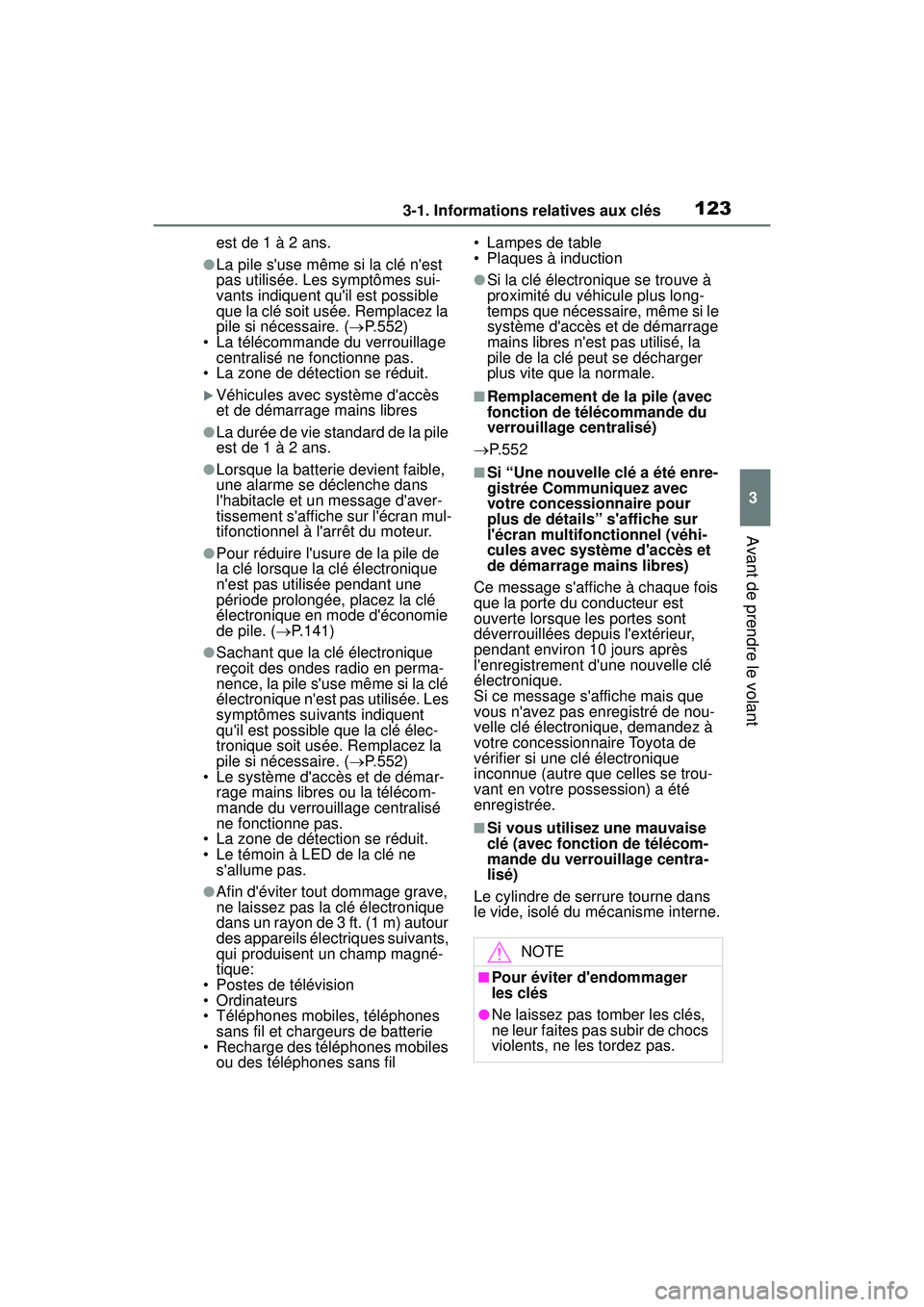 TOYOTA COROLLA 2021 Manuel du propriétaire (in French) 1233-1. Informations relatives aux clés
COROLLA_D
3
Avant de prendre le volant
est de 1 à 2 ans.
●La pile suse même si la clé nest
pas utilisée. Le s symptômes sui-
vants indiquent quil es TOYOTA COROLLA 2021 Manuel du propriétaire (in French) 1233-1. Informations relatives aux clés
COROLLA_D
3
Avant de prendre le volant
est de 1 à 2 ans.
●La pile suse même si la clé nest
pas utilisée. Le s symptômes sui-
vants indiquent quil es