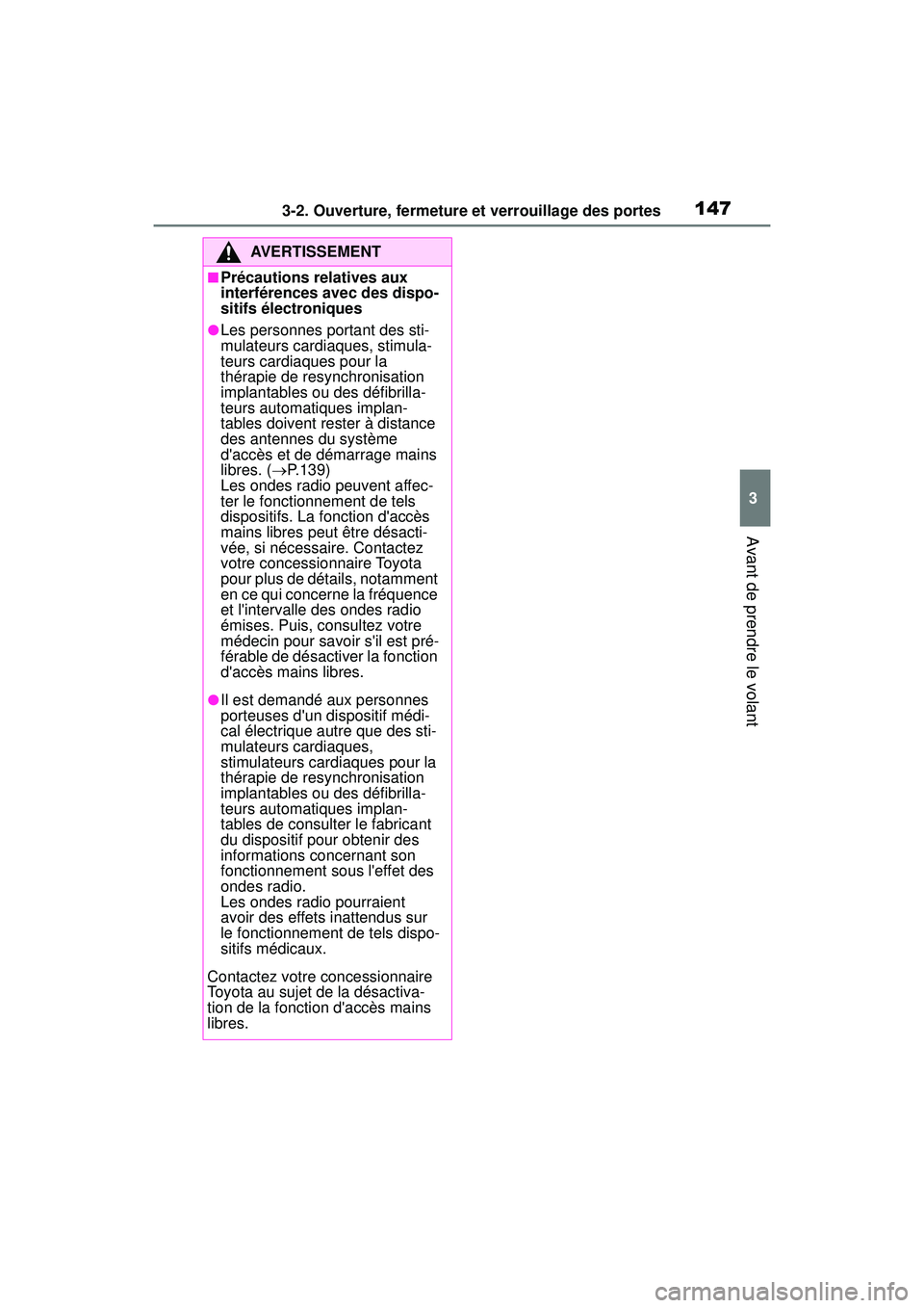 TOYOTA COROLLA 2021 Manuel du propriétaire (in French) 1473-2. Ouverture, fermeture et verrouillage des portes
COROLLA_D
3
Avant de prendre le volant
AVERTISSEMENT
■Précautions relatives aux
interférences avec des dispo-
sitifs électroniques
●Les TOYOTA COROLLA 2021 Manuel du propriétaire (in French) 1473-2. Ouverture, fermeture et verrouillage des portes
COROLLA_D
3
Avant de prendre le volant
AVERTISSEMENT
■Précautions relatives aux
interférences avec des dispo-
sitifs électroniques
●Les