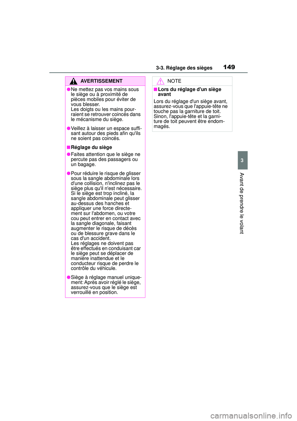 TOYOTA COROLLA 2021 Manuel du propriétaire (in French) 1493-3. Réglage des sièges
COROLLA_D
3
Avant de prendre le volant
AVERTISSEMENT
●Ne mettez pas vos mains sous
le siège ou à proximité de
pièces mobiles pour éviter de
vous blesser.
Les doi TOYOTA COROLLA 2021 Manuel du propriétaire (in French) 1493-3. Réglage des sièges
COROLLA_D
3
Avant de prendre le volant
AVERTISSEMENT
●Ne mettez pas vos mains sous
le siège ou à proximité de
pièces mobiles pour éviter de
vous blesser.
Les doi