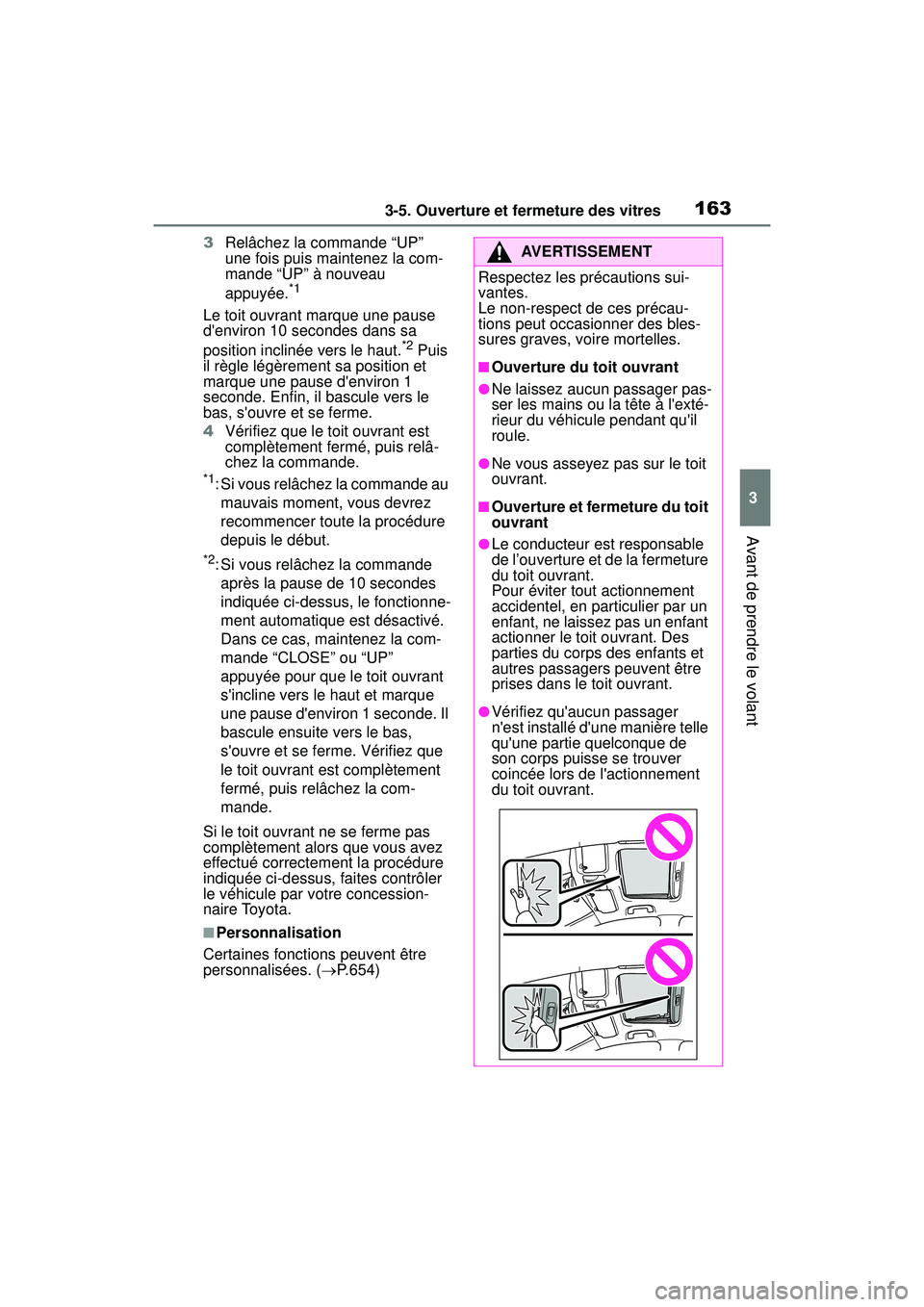 TOYOTA COROLLA 2021 Manuel du propriétaire (in French) 1633-5. Ouverture et fermeture des vitres
COROLLA_D
3
Avant de prendre le volant
3 Relâchez la commande “UP”
une fois puis maintenez la com-
mande “UP” à nouveau
appuyée.
*1
Le toit ouvra TOYOTA COROLLA 2021 Manuel du propriétaire (in French) 1633-5. Ouverture et fermeture des vitres
COROLLA_D
3
Avant de prendre le volant
3 Relâchez la commande “UP”
une fois puis maintenez la com-
mande “UP” à nouveau
appuyée.
*1
Le toit ouvra