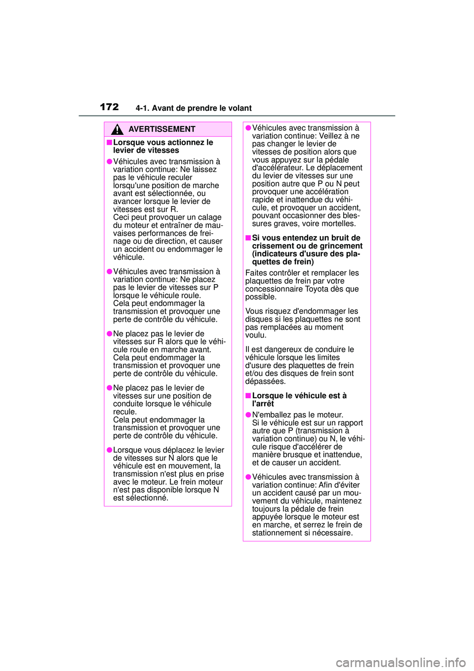 TOYOTA COROLLA 2021 Manuel du propriétaire (in French) 1724-1. Avant de prendre le volant
COROLLA_D
AVERTISSEMENT
■Lorsque vous actionnez le
levier de vitesses
●Véhicules avec transmission à
variation continue: Ne laissez
pas le véhicule reculer TOYOTA COROLLA 2021 Manuel du propriétaire (in French) 1724-1. Avant de prendre le volant
COROLLA_D
AVERTISSEMENT
■Lorsque vous actionnez le
levier de vitesses
●Véhicules avec transmission à
variation continue: Ne laissez
pas le véhicule reculer