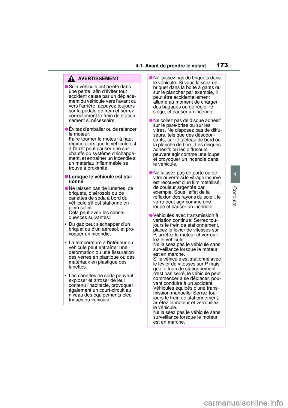 TOYOTA COROLLA 2021 Manuel du propriétaire (in French) 1734-1. Avant de prendre le volant
COROLLA_D
4
Conduite
AVERTISSEMENT
●Si le véhicule est arrêté dans
une pente, afin déviter tout
accident causé par un déplace-
ment du véhicule vers lav TOYOTA COROLLA 2021 Manuel du propriétaire (in French) 1734-1. Avant de prendre le volant
COROLLA_D
4
Conduite
AVERTISSEMENT
●Si le véhicule est arrêté dans
une pente, afin déviter tout
accident causé par un déplace-
ment du véhicule vers lav