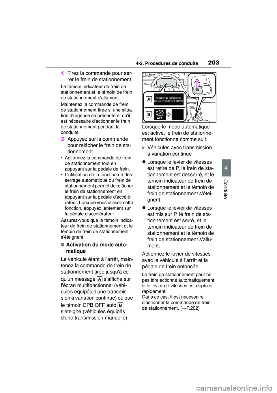 TOYOTA COROLLA 2021 Manuel du propriétaire (in French) 2034-2. Procédures de conduite
COROLLA_D
4
Conduite
1 Tirez la commande pour ser-
rer le frein de stationnement
Le témoin indicateur de frein de
stationnement et le témoin de frein
de stationneme TOYOTA COROLLA 2021 Manuel du propriétaire (in French) 2034-2. Procédures de conduite
COROLLA_D
4
Conduite
1 Tirez la commande pour ser-
rer le frein de stationnement
Le témoin indicateur de frein de
stationnement et le témoin de frein
de stationneme