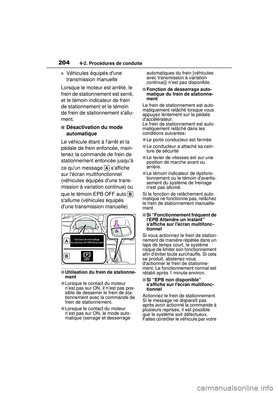 TOYOTA COROLLA 2021 Manuel du propriétaire (in French) 2044-2. Procédures de conduite
COROLLA_D
Véhicules équipés dune
transmission manuelle
Lorsque le moteur est arrêté, le
frein de stationnement est serré,
et le témoin indicateur de frein TOYOTA COROLLA 2021 Manuel du propriétaire (in French) 2044-2. Procédures de conduite
COROLLA_D
Véhicules équipés dune
transmission manuelle
Lorsque le moteur est arrêté, le
frein de stationnement est serré,
et le témoin indicateur de frein