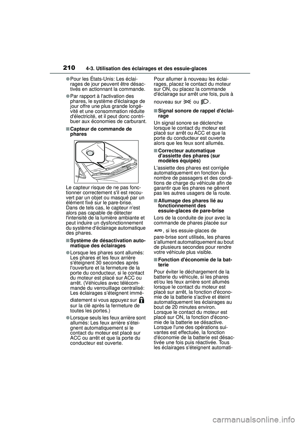 TOYOTA COROLLA 2021 Manuel du propriétaire (in French) 2104-3. Utilisation des éclairages et des essuie-glaces
COROLLA_D
●Pour les États-Unis: Les éclai-
rages de jour peuvent être désac-
tivés en actionnant la commande.
●Par rapport à lactiva TOYOTA COROLLA 2021 Manuel du propriétaire (in French) 2104-3. Utilisation des éclairages et des essuie-glaces
COROLLA_D
●Pour les États-Unis: Les éclai-
rages de jour peuvent être désac-
tivés en actionnant la commande.
●Par rapport à lactiva