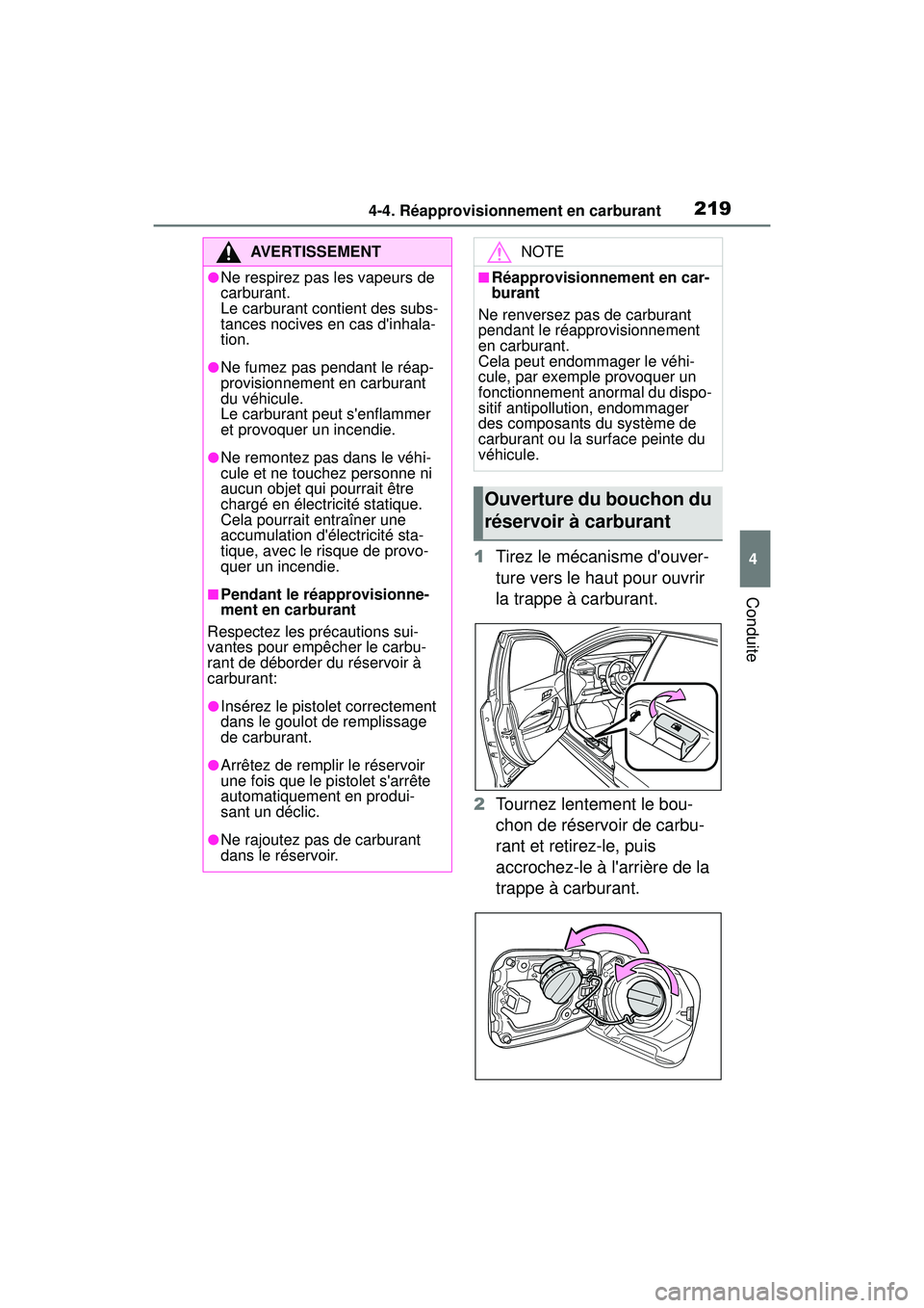 TOYOTA COROLLA 2021  Manuel du propriétaire (in French) 2194-4. Réapprovisionnement en carburant
COROLLA_D
4
Conduite
1 Tirez le mécanisme douver-
ture vers le haut pour ouvrir 
la trappe à carburant.
2 Tournez lentement le bou-
chon de réservoir de c