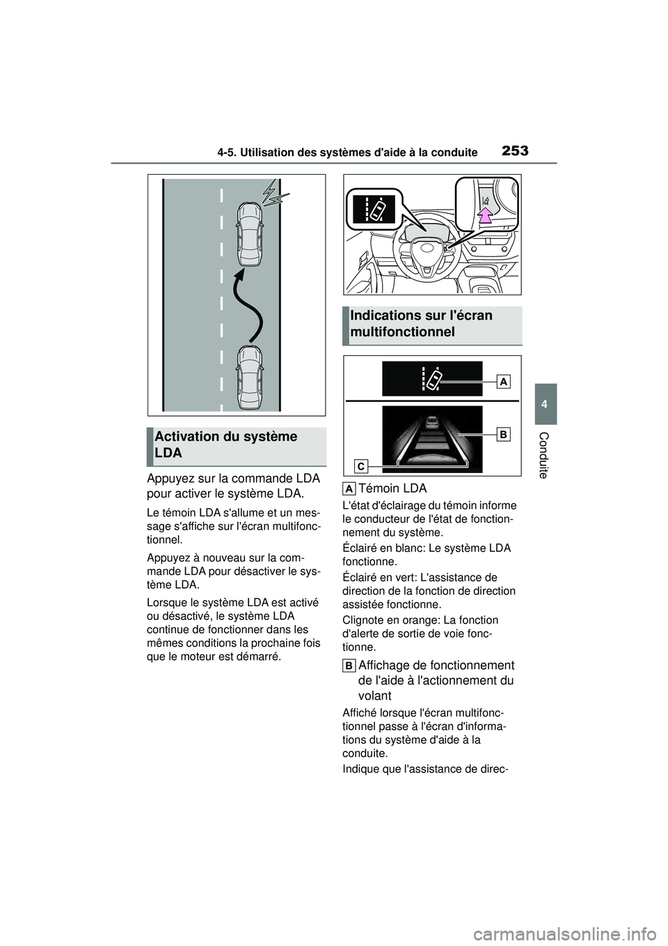TOYOTA COROLLA 2021  Manuel du propriétaire (in French) 2534-5. Utilisation des systèmes daide à la conduite
COROLLA_D
4
Conduite
Appuyez sur la commande LDA 
pour activer le système LDA.
Le témoin LDA sallume et un mes-
sage saffiche sur lécran m