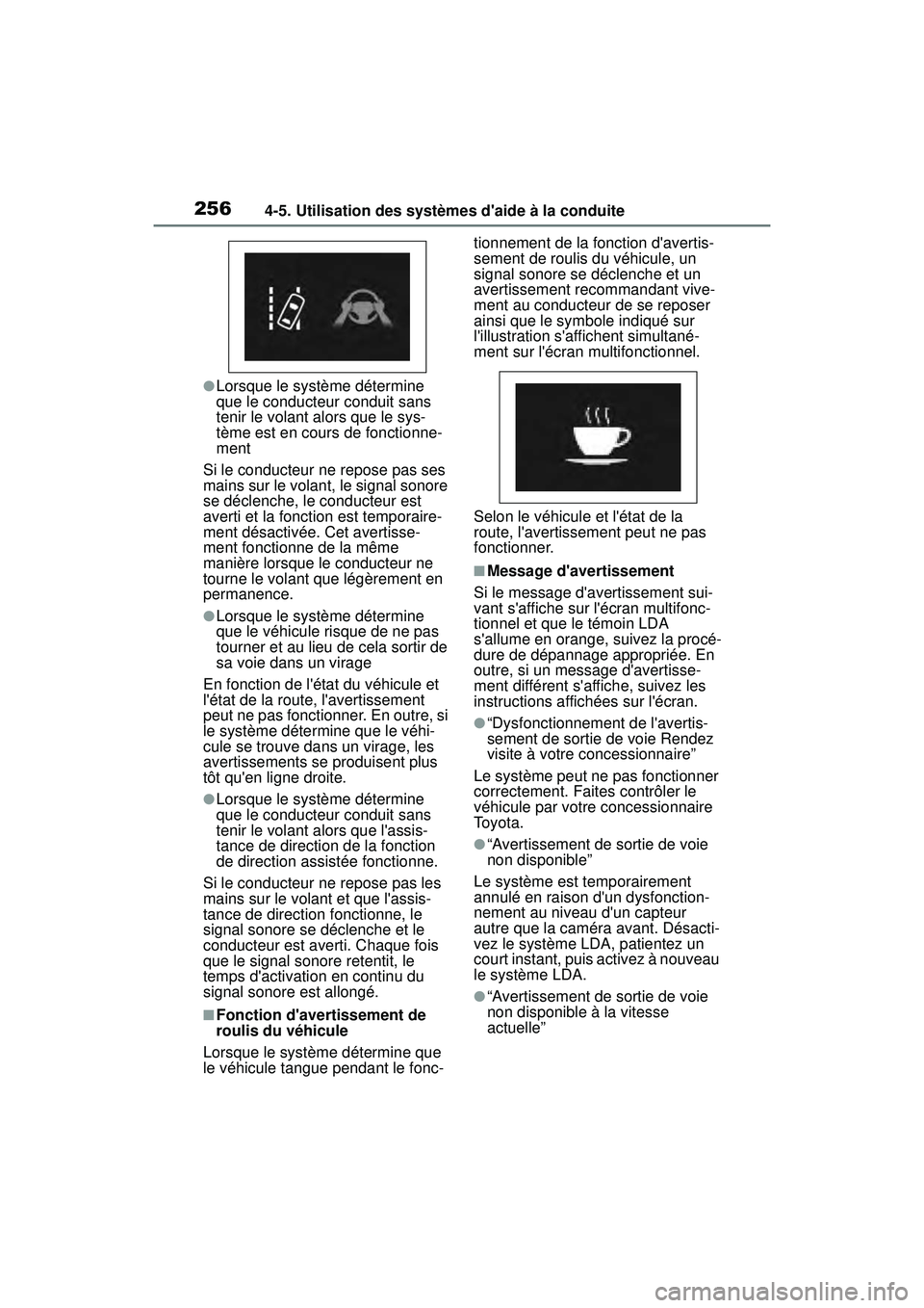 TOYOTA COROLLA 2021  Manuel du propriétaire (in French) 2564-5. Utilisation des systèmes daide à la conduite
COROLLA_D
●Lorsque le système détermine 
que le conducteur conduit sans 
tenir le volant alors que le sys-
tème est en cours de fonctionne-
