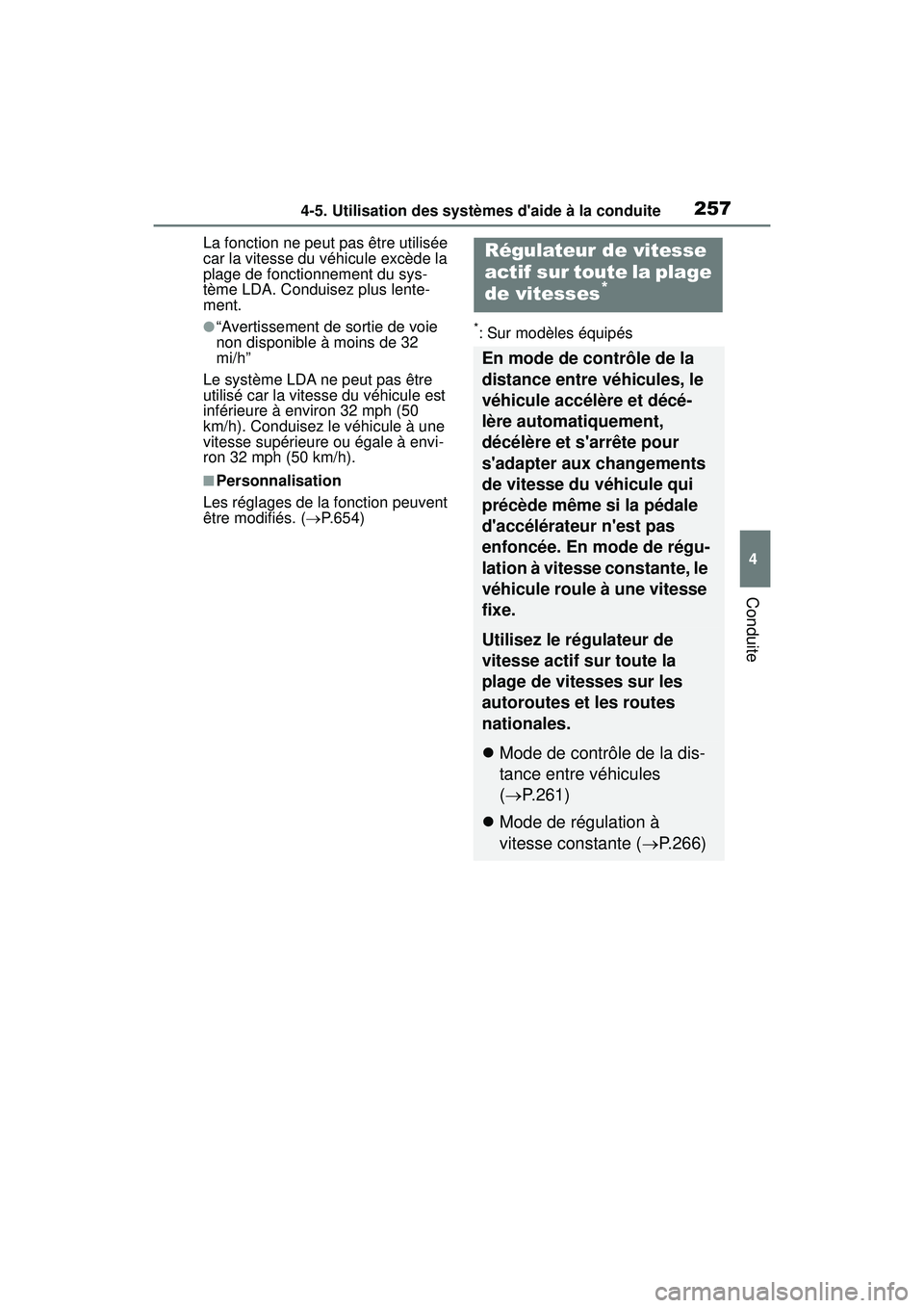 TOYOTA COROLLA 2021  Manuel du propriétaire (in French) 2574-5. Utilisation des systèmes daide à la conduite
COROLLA_D
4
Conduite
La fonction ne peut pas être utilisée 
car la vitesse du véhicule excède la 
plage de fonctionnement du sys-
tème LDA.